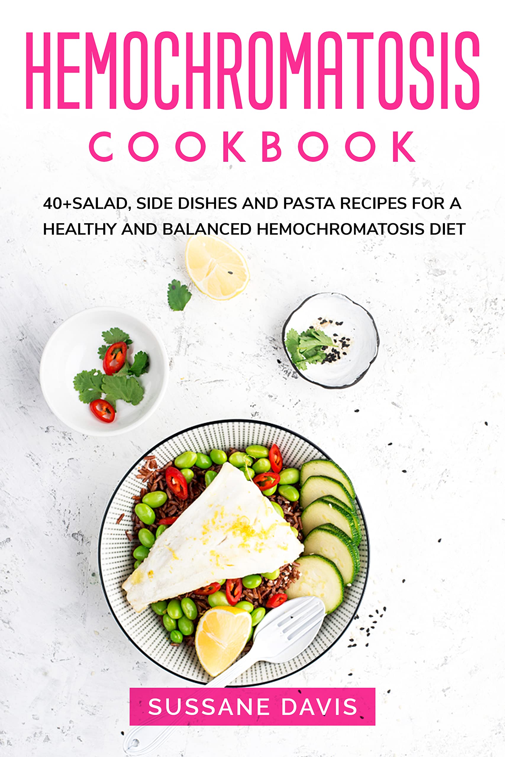 HEMOCHROMATOSIS COOKBOOK: 40+Salad, Side dishes and pasta recipes for a ...