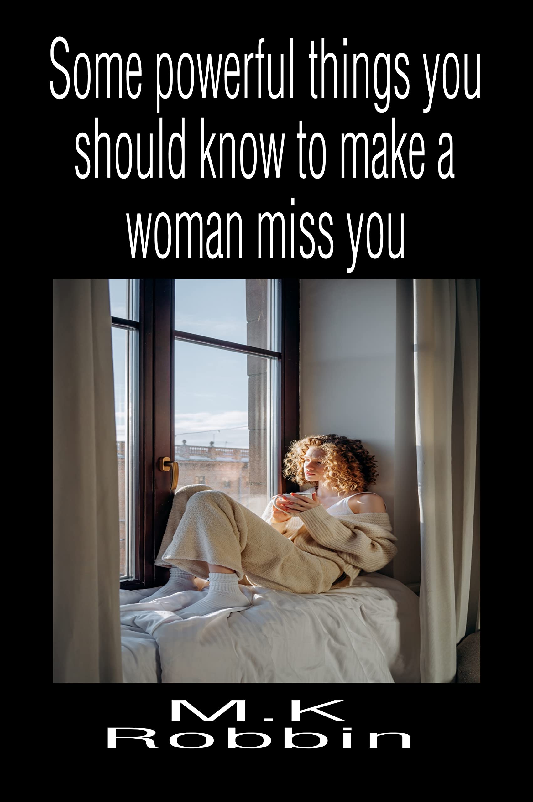 some-powerful-things-you-should-know-to-make-a-woman-miss-you-by-m-k