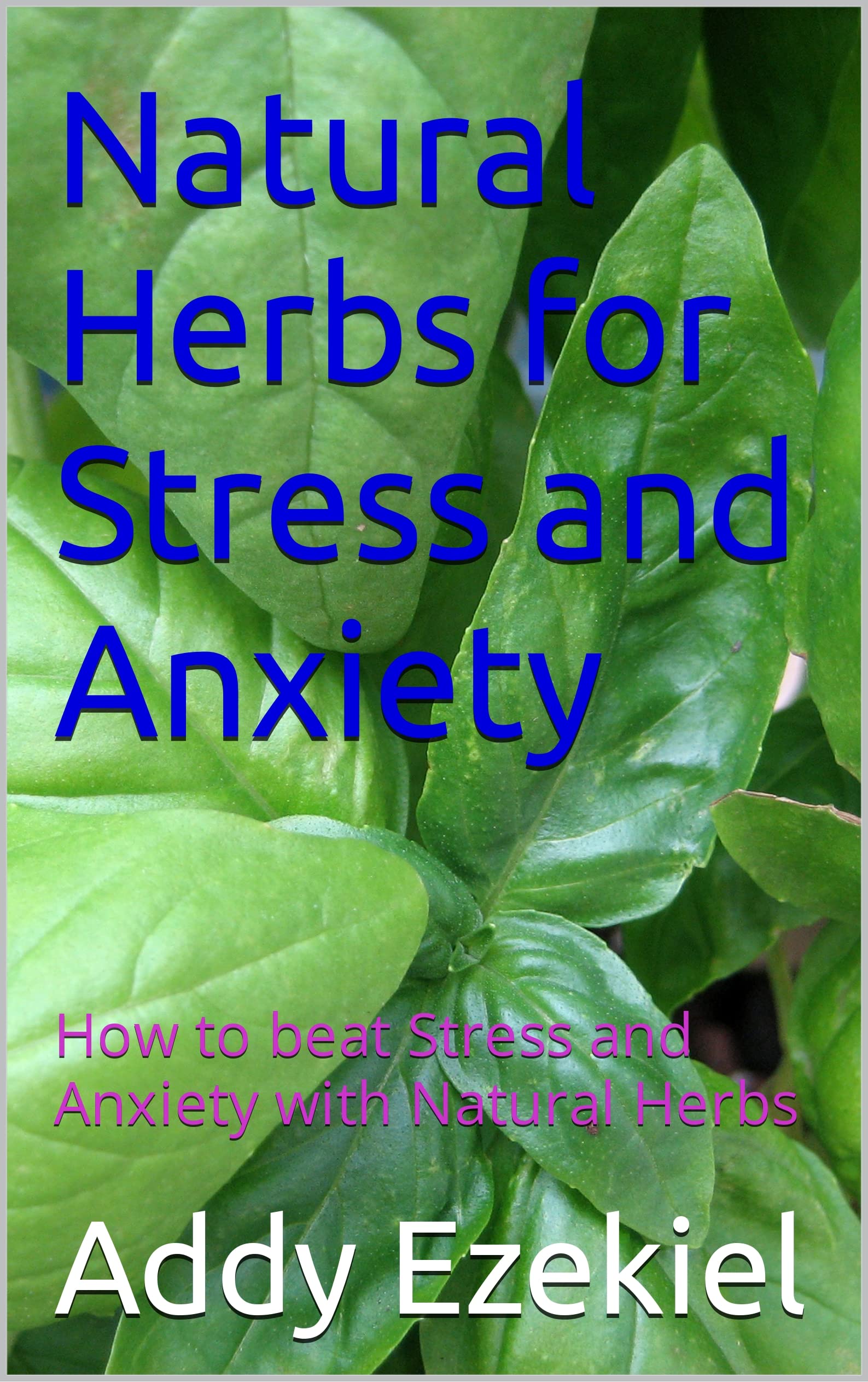 Natural Herbs for Stress and Anxiety How to beat Stress and Anxiety