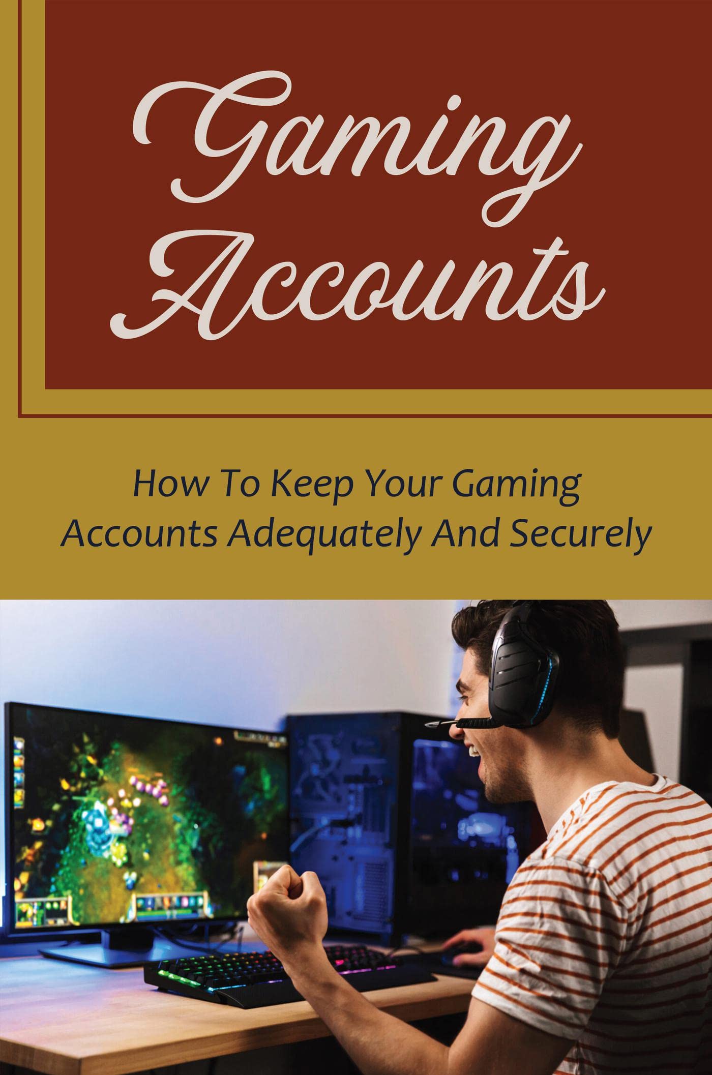 Gaming Accounts How To Keep Your Gaming Accounts Adequately And