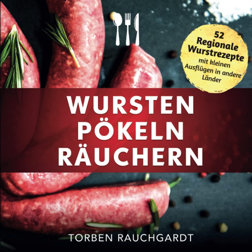 Wursten, Pökeln, Räuchern: Dein #1 Guide in Sachen Wurst, unverzichtbar ...