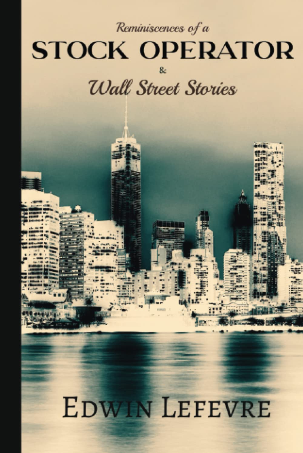 Edwin Lefevre Classics Reminiscences of a Stock Operator & Wall Street