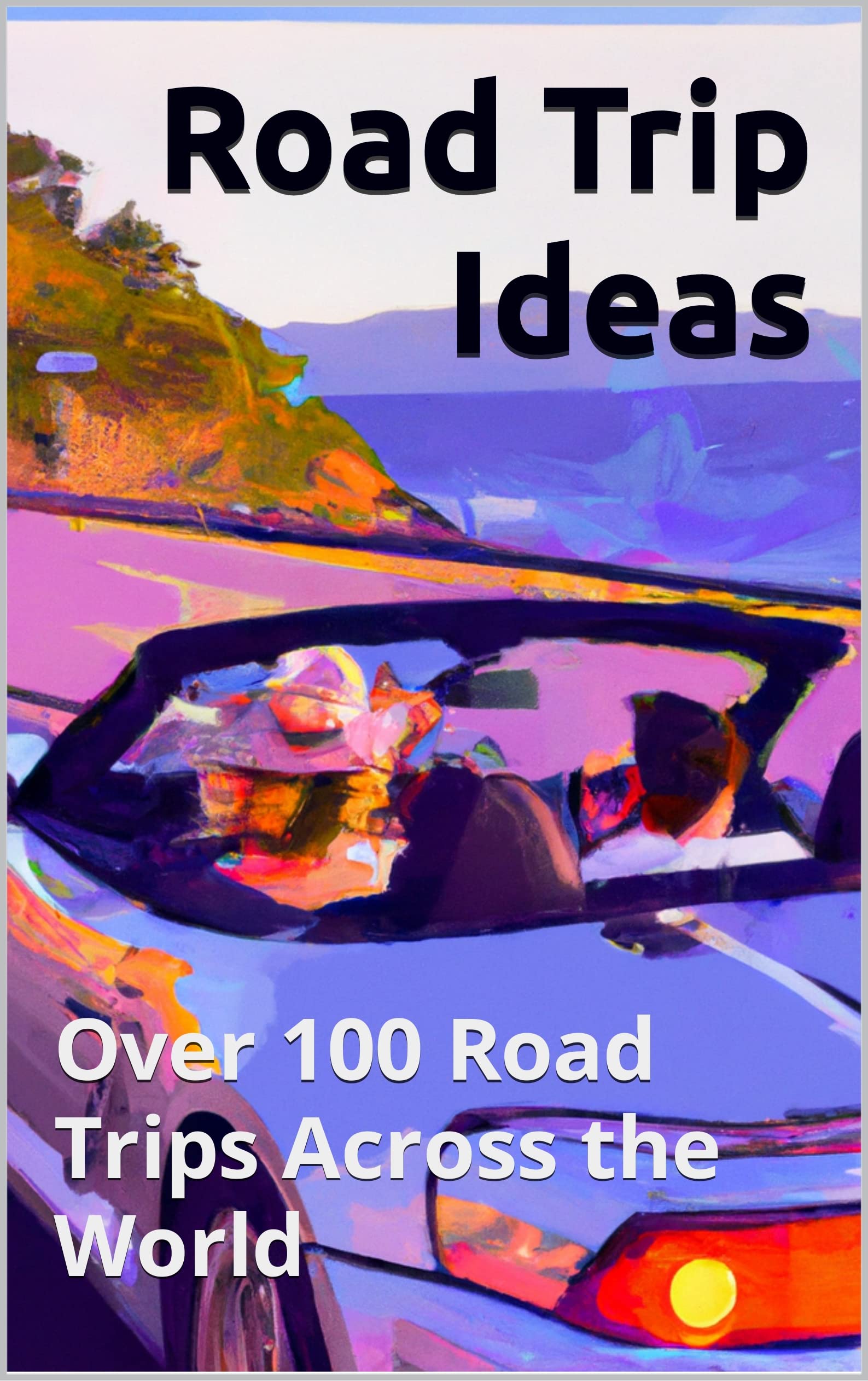 Road Trip Ideas Ideas for Over 100 Road Trips Across the World, From