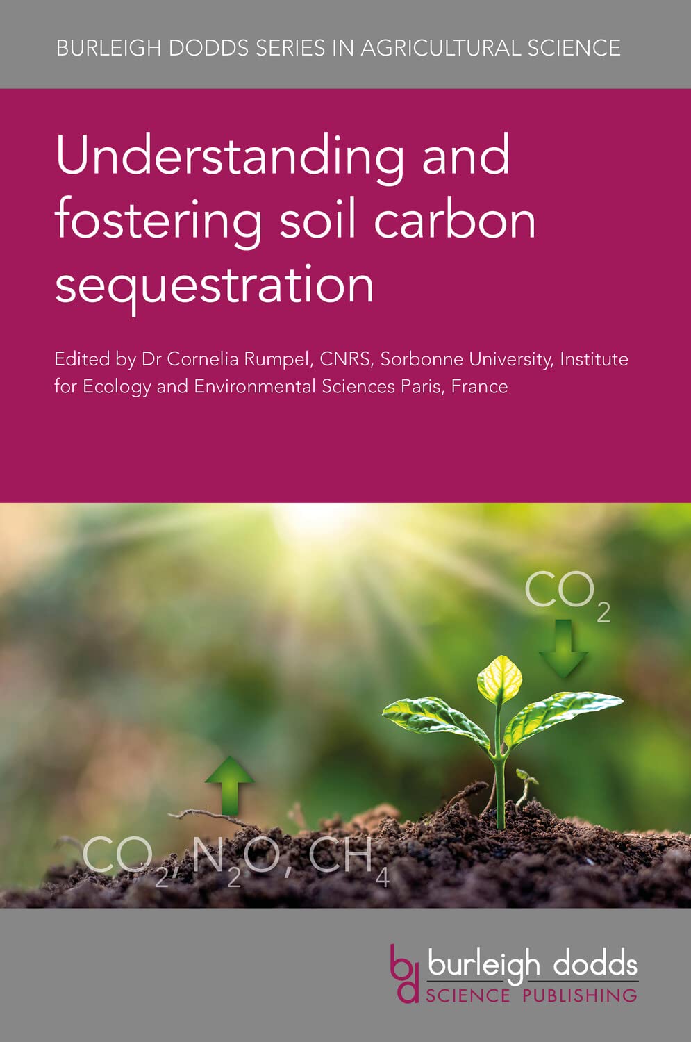 Understanding and fostering soil carbon sequestration by Dr C. Rumpel