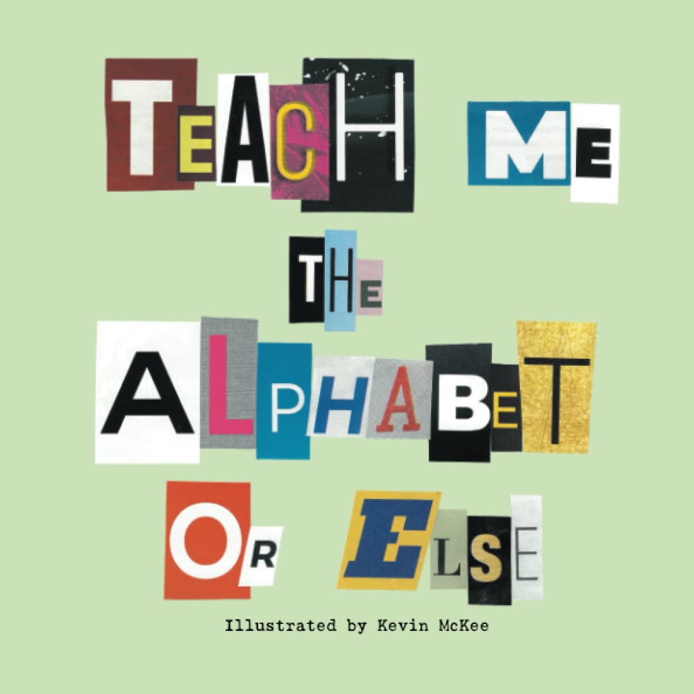 Teach Me The Alphabet Or Else By Kevin McKee Goodreads