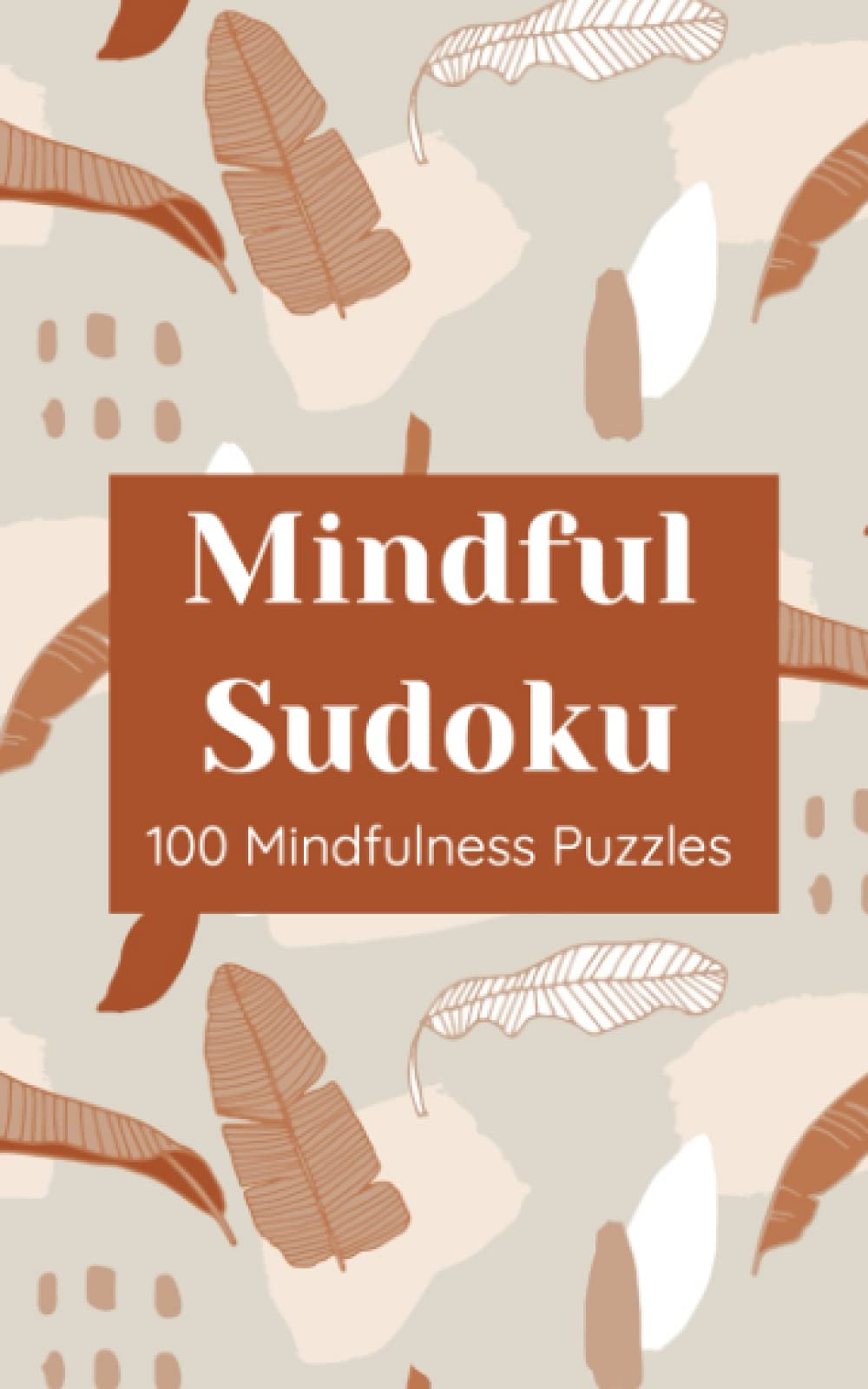 Mindfulness Sudoku Book 100 Sudoku Puzzles to Relax, Destress and