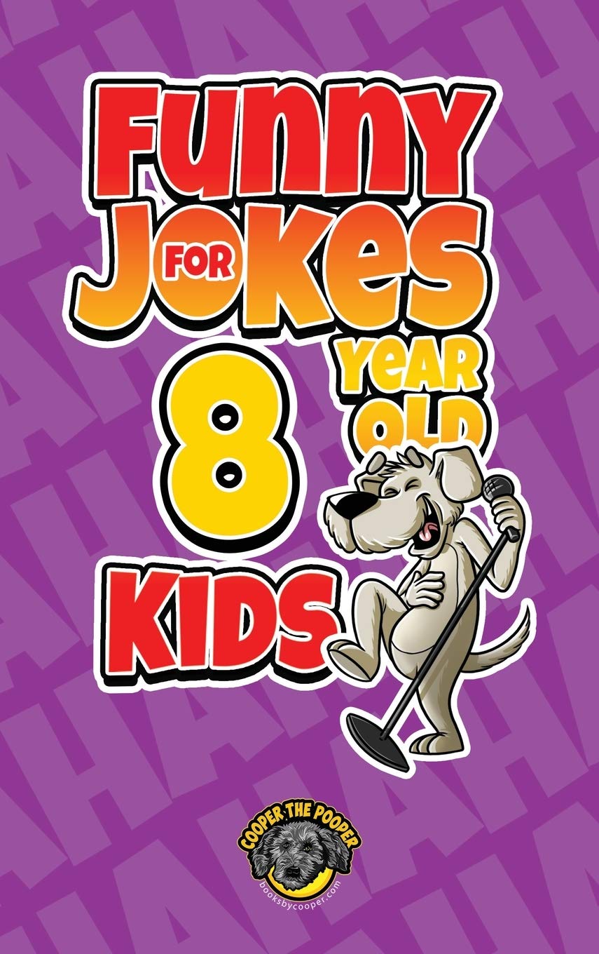 Funny Jokes for 8 Year Old Kids 100+ Crazy Jokes That Will Make You Laugh Out Loud! by Cooper