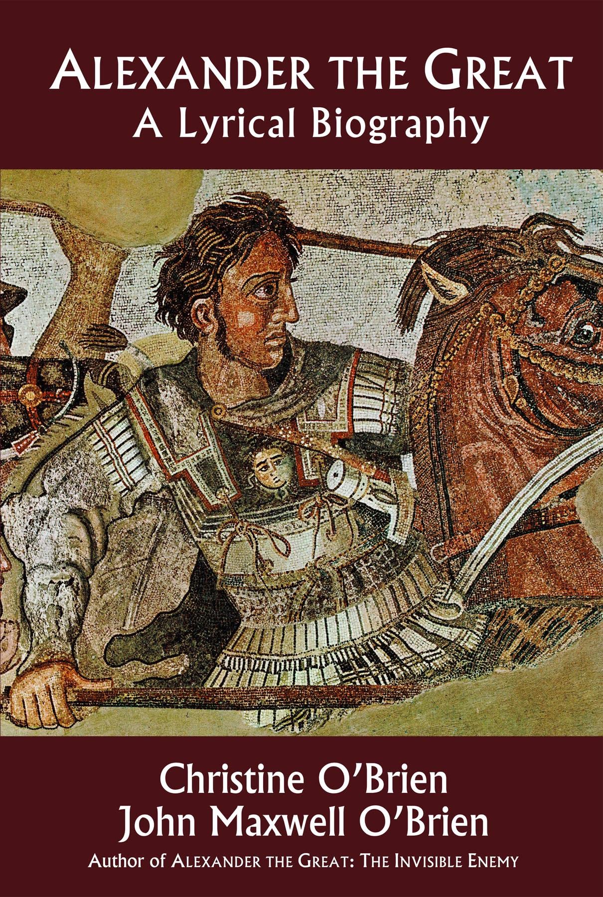 Alexander the Great A Lyrical Biography by Christine O