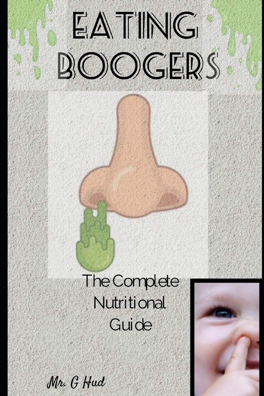 Eating Boogers The complete nutritional guide by Mr. G Hud Goodreads