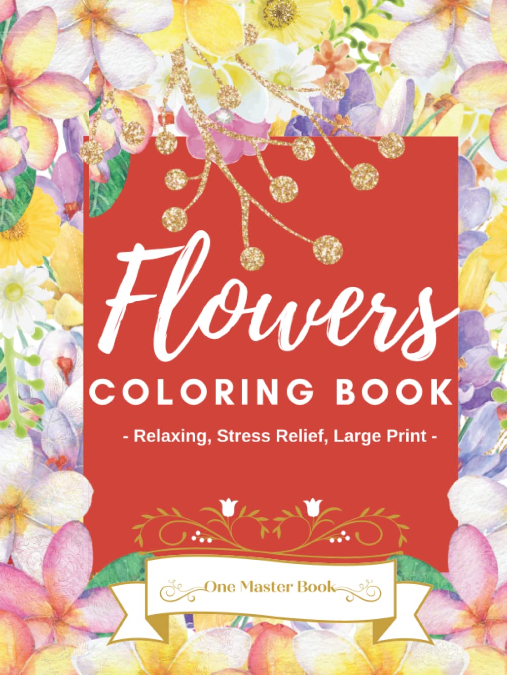 Flowers Coloring Book Relaxing, Stress Relief, Large Print Adult