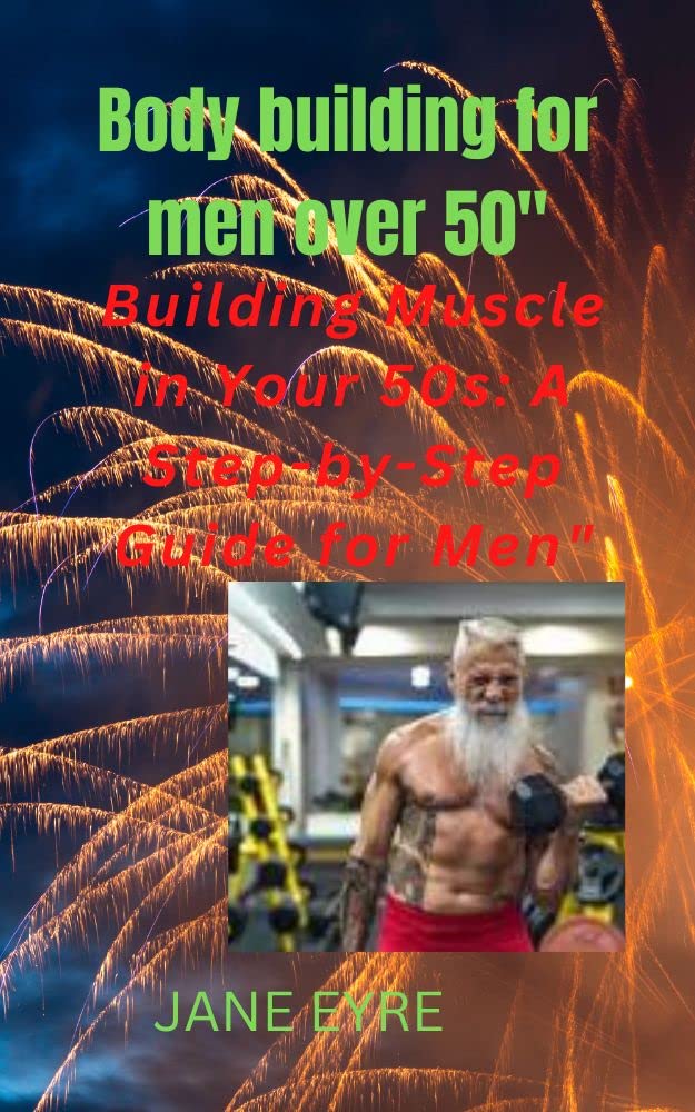 Body building for men over 50 Building Muscle in Your 50s A Stepby