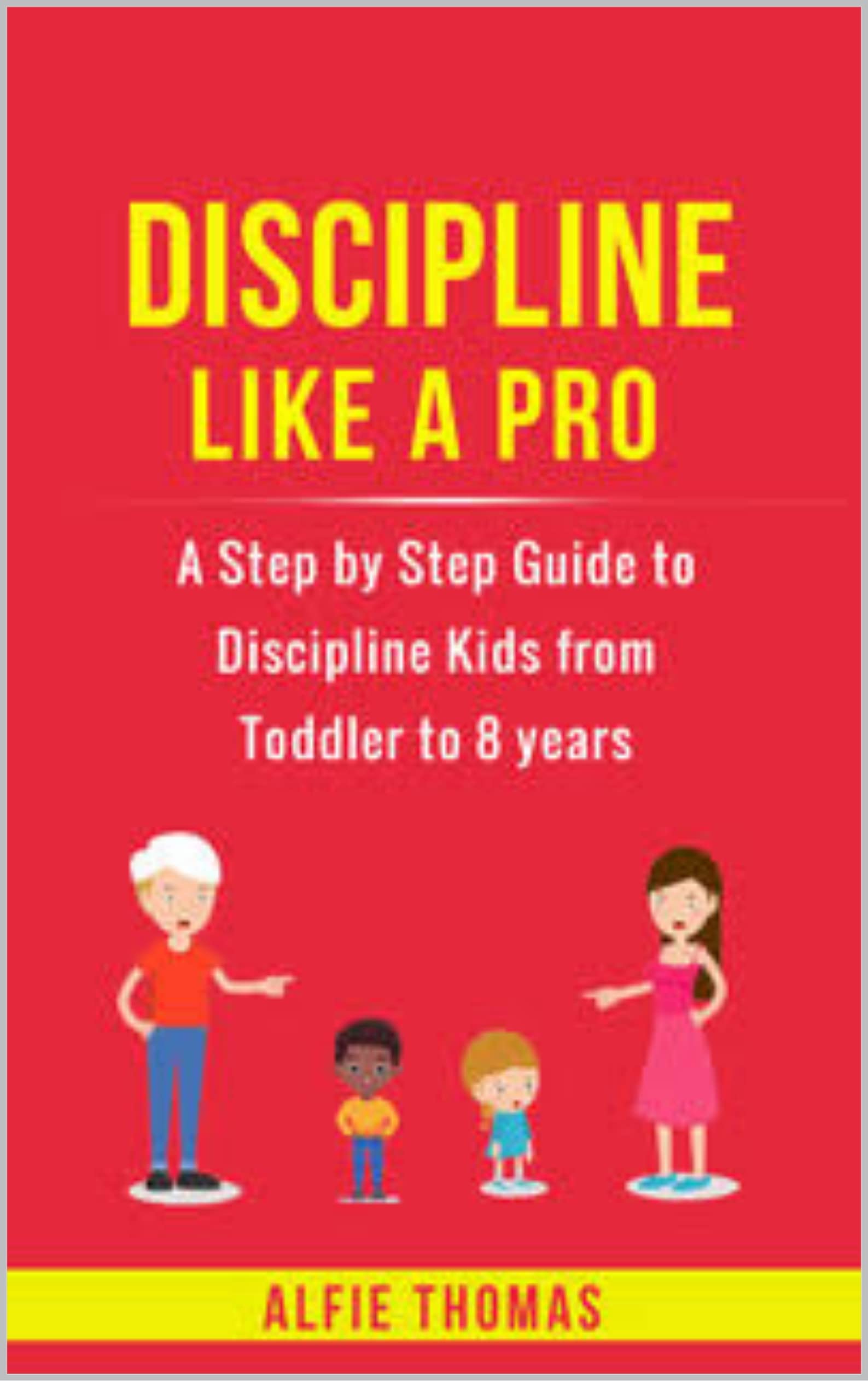 Discipline Like a Pro A Step by Step Guide to Discipline Kids from