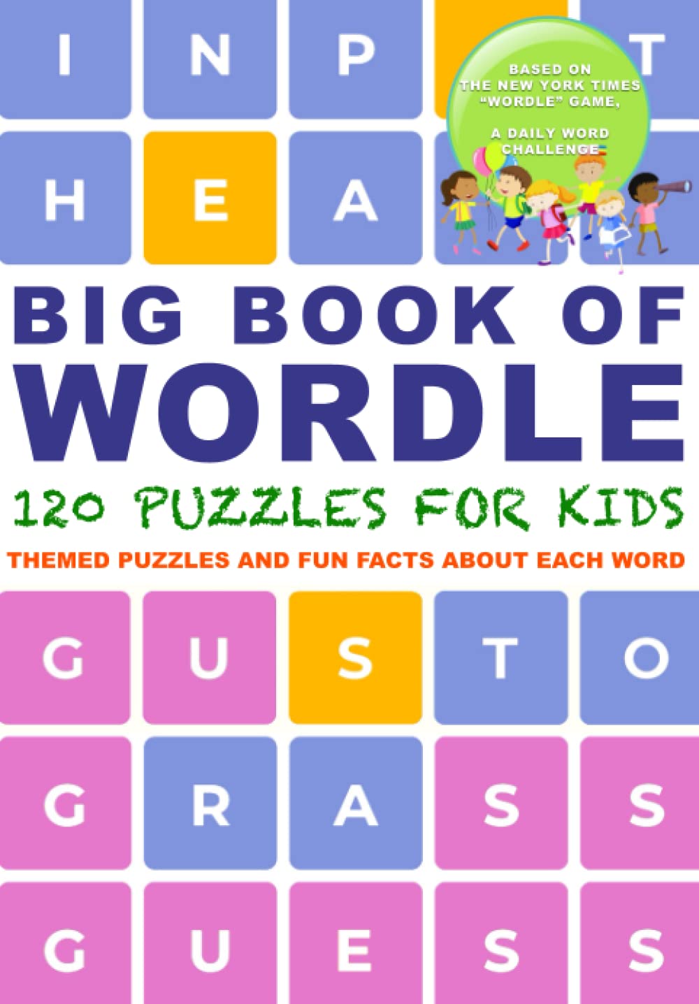 Big Book of Wordle for Kids. Themed Puzzles and Fun Facts Based on the NYT Wordle Game, the