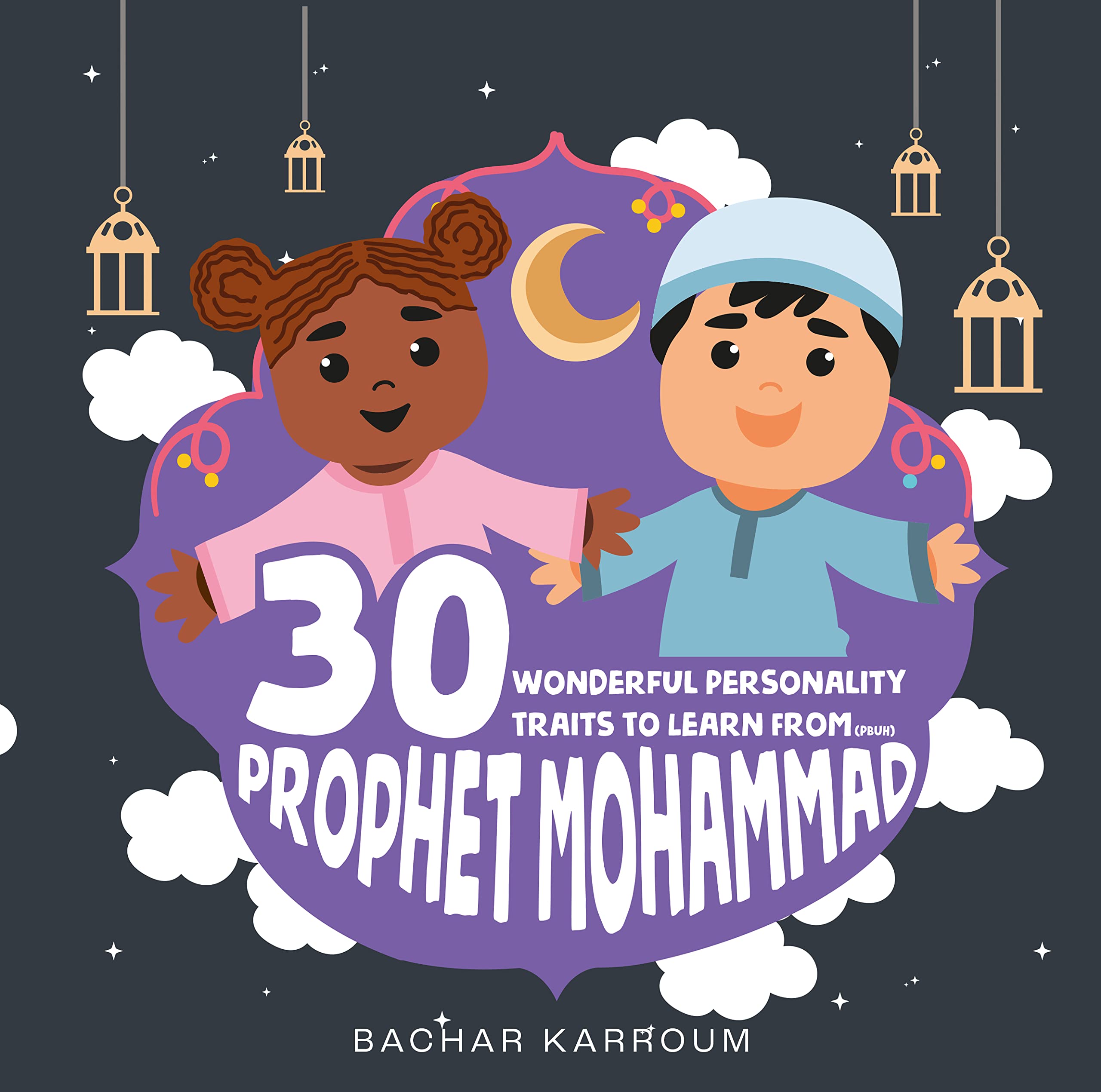 30 Wonderful Personality Traits to Learn From Prophet Mohammad: (Islamic books for kids)