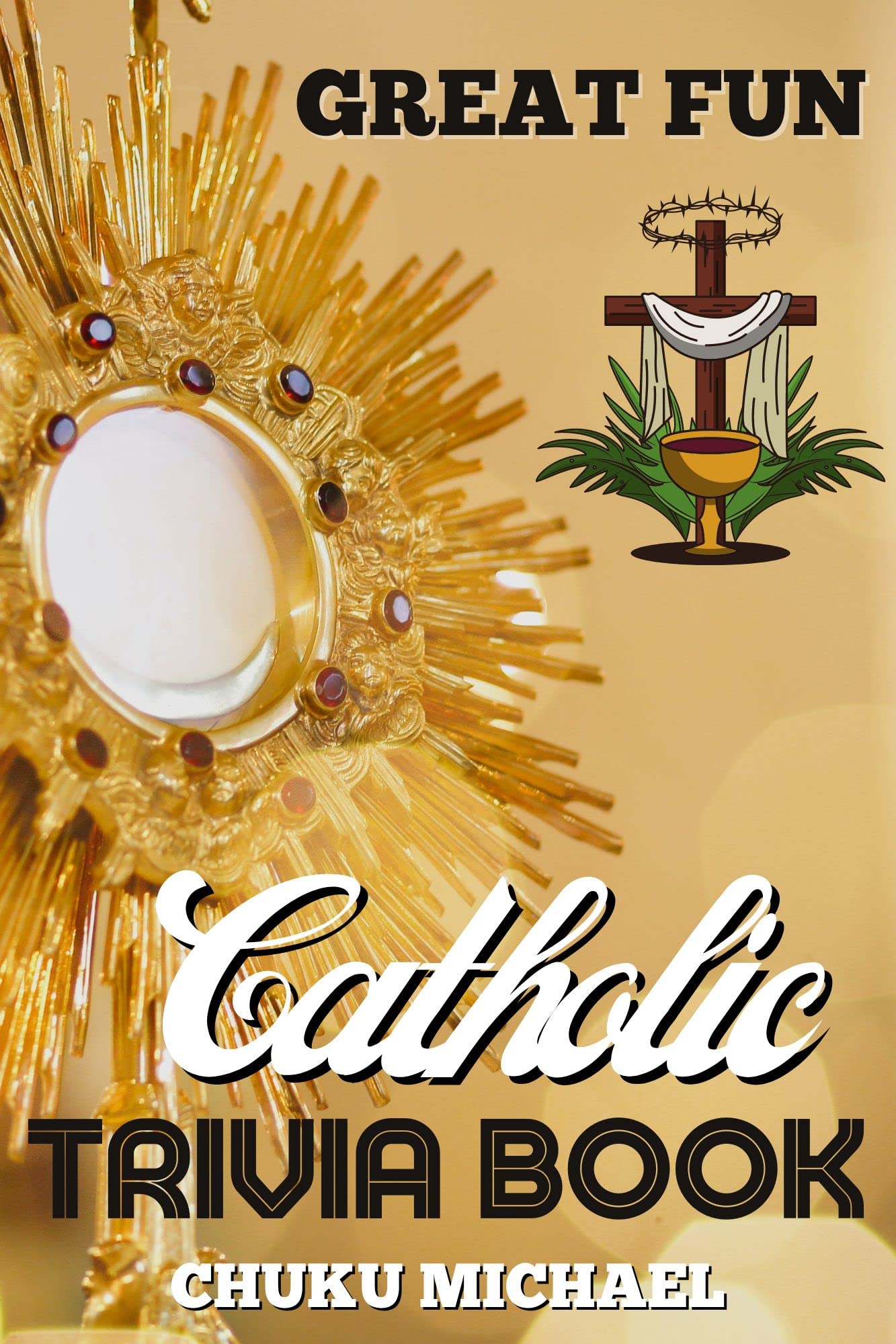 Great Fun Catholic Trivia Book: 500+ Interesting Catholic Liturgy ...