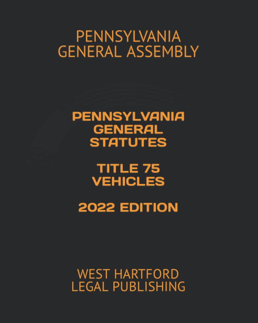 PENNSYLVANIA GENERAL STATUTES TITLE 75 VEHICLES 2022 EDITION WEST