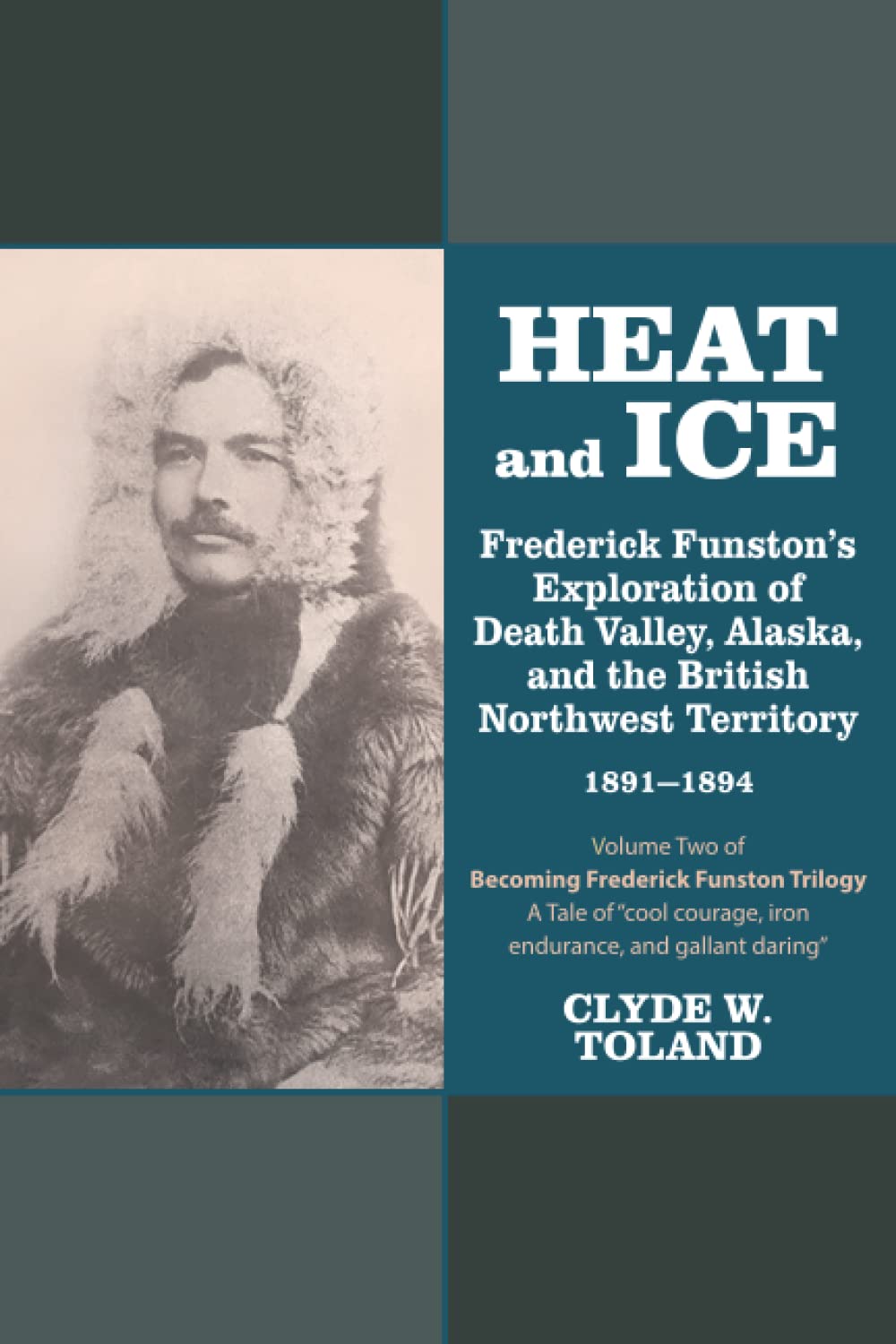 Heat and Ice Frederick Funston's Exploration of Death Valley, Alaska