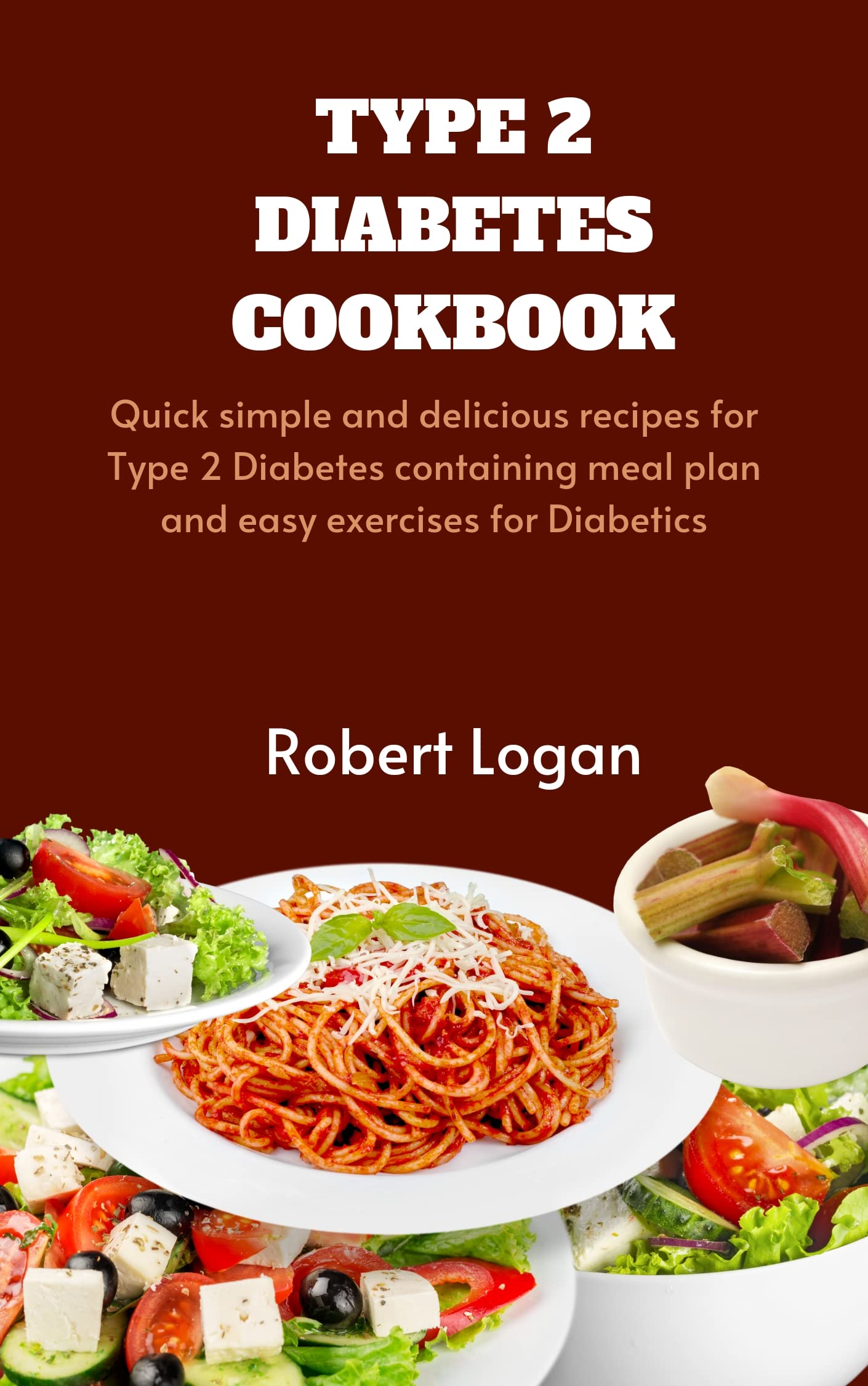 TYPE 2 DIABETES COOKBOOK: Quick Simple and delicious recipes for Type 2