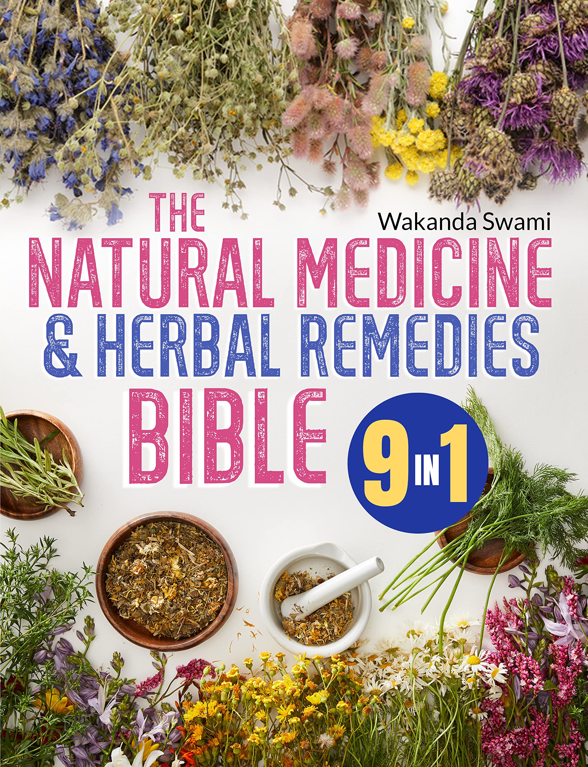 The Herbal Remedies & Natural Medicine Bible 9 in 1 The Complete