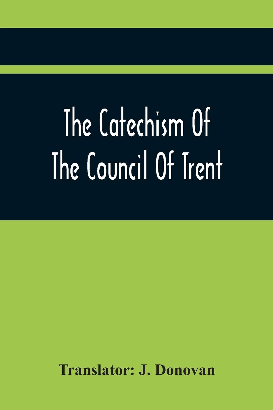 The Catechism Of The Council Of Trent by J Donovan Goodreads