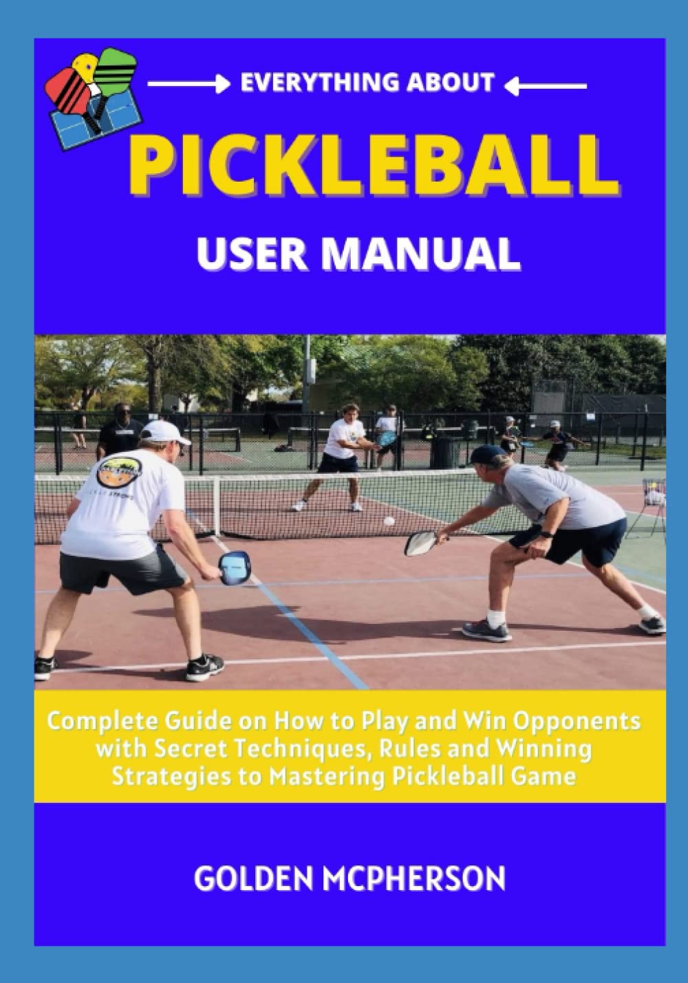 PICKLEBALL USER MANUAL Complete Guide on How to Play and Win Opponents