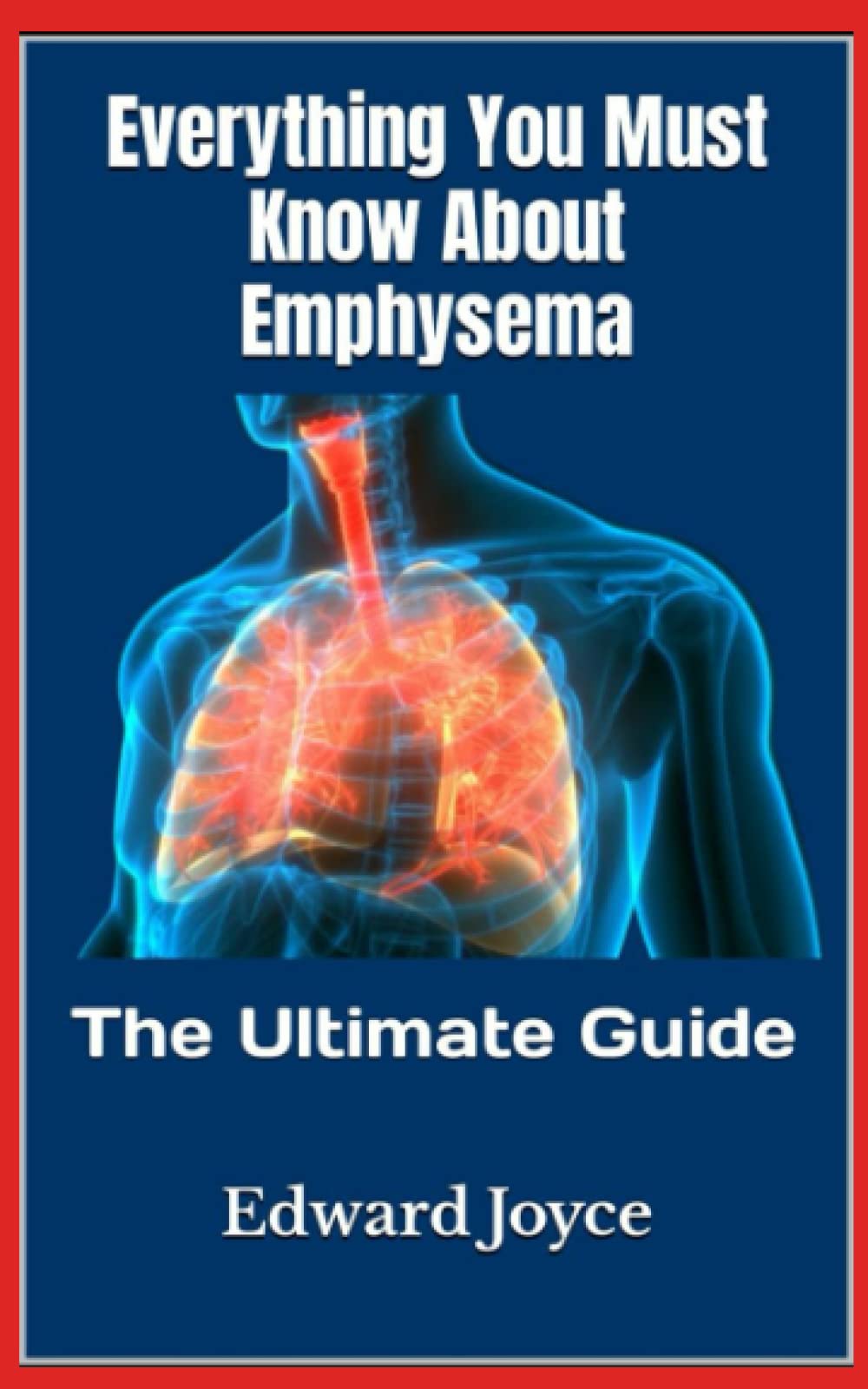 Everything You Must Know About Emphysema The Ultimate Guide by Edward