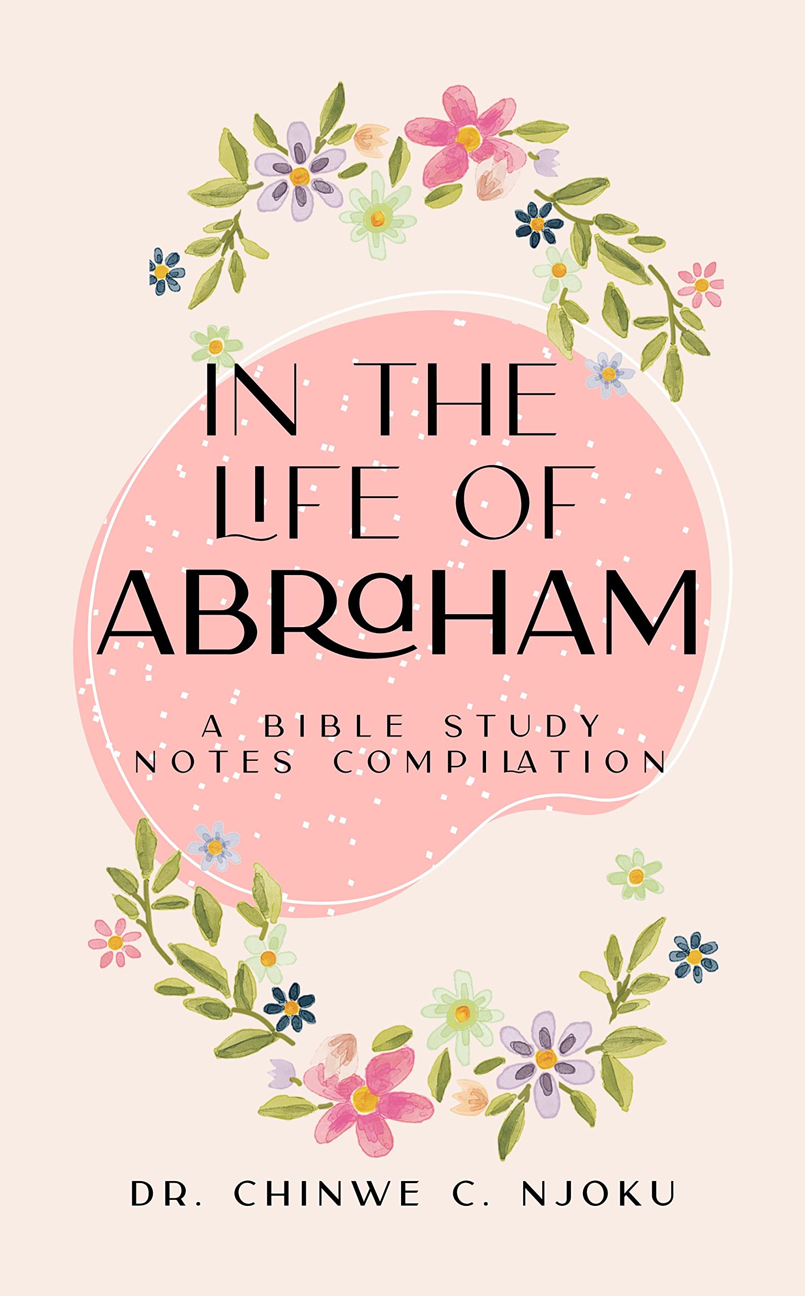 In the Life of Abraham Bible Study Notes Compilation by Chinwe Njoku