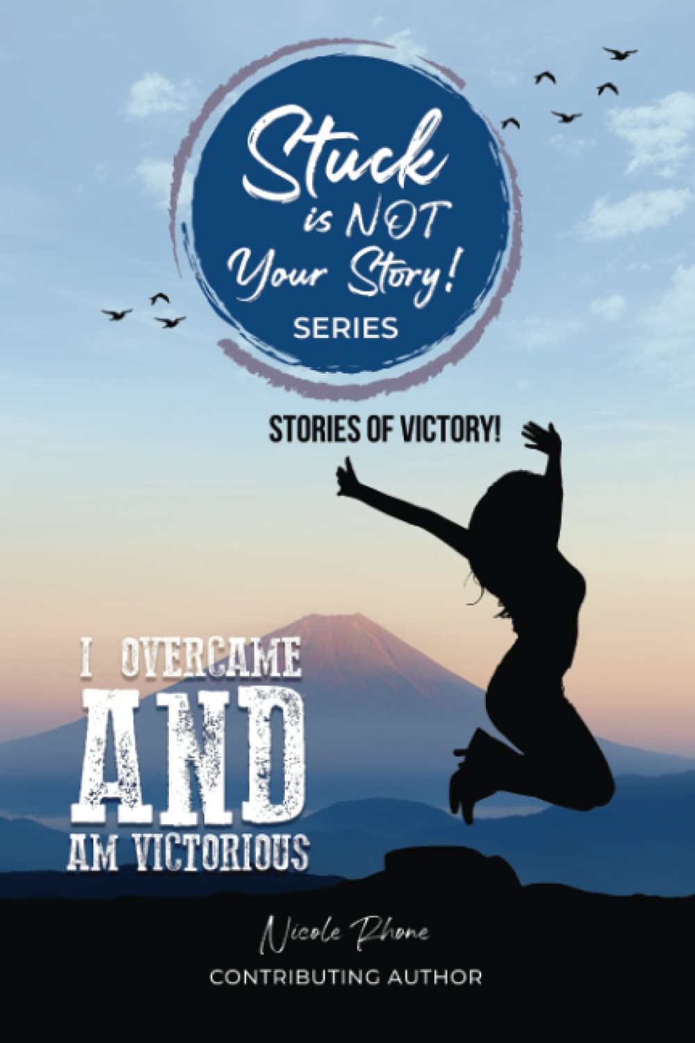 Stuck Is Not Your Story I Overcame and Am Victorious Stories Of