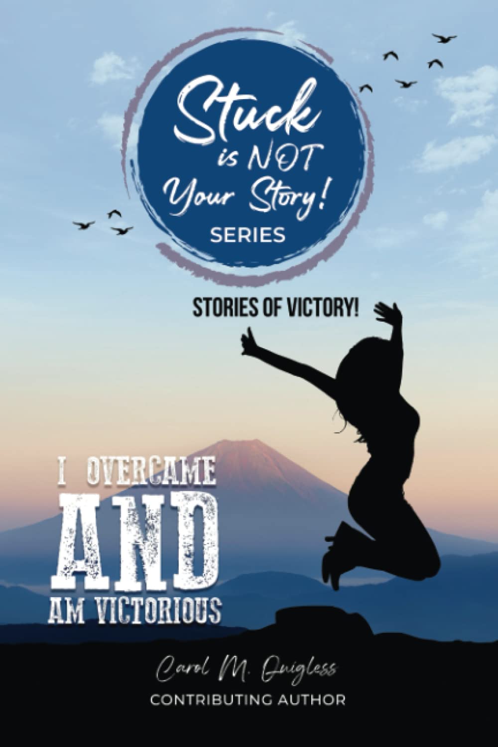 Stuck Is Not Your Story I Overcame and Am Victorious Stories Of