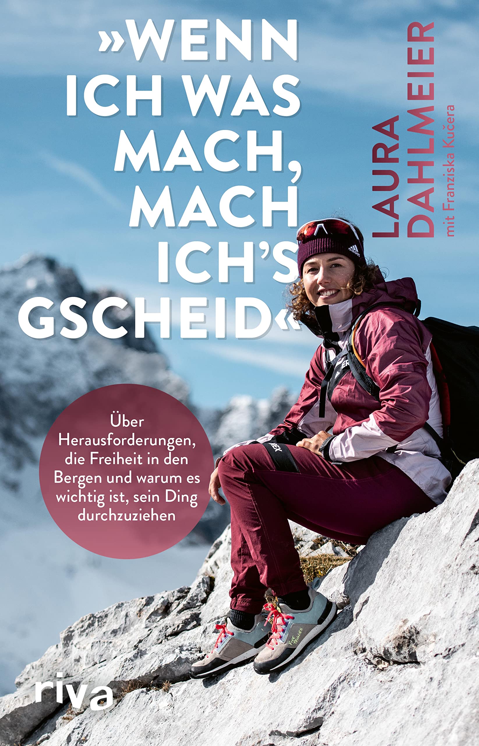 »Wenn ich was mach, mach ich´s gscheid«: Über Herausforderungen, die Freiheit in den Bergen und warum es wichtig ist, sein Ding durchzuziehen. Mit einem Vorwort von Thomas Huber