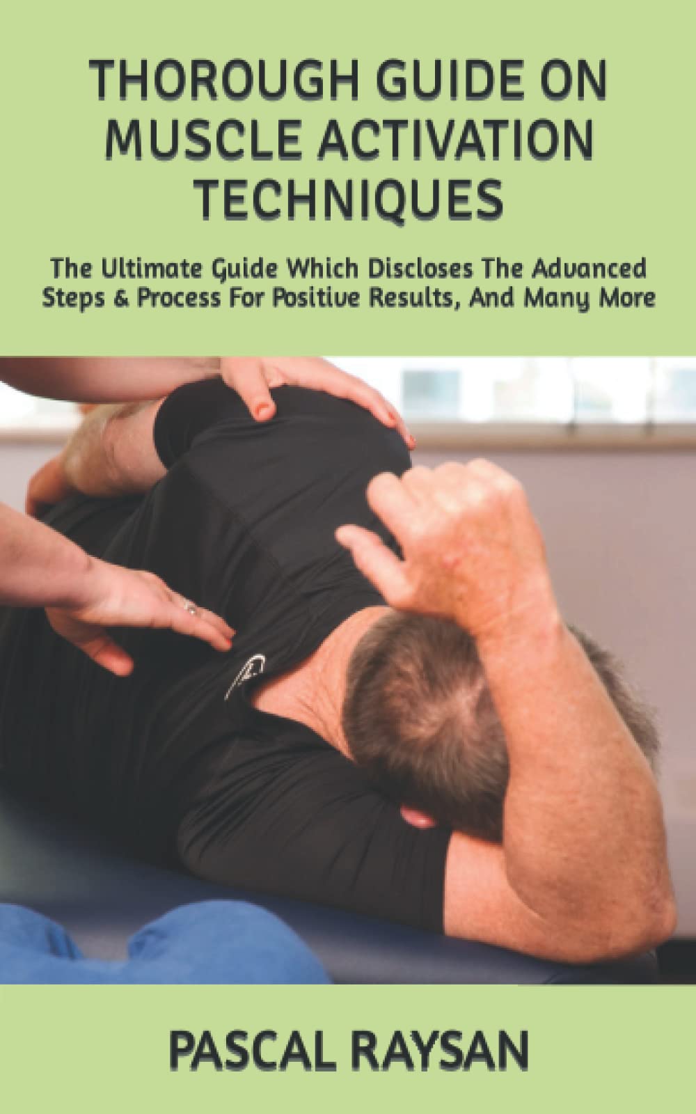 THOROUGH GUIDE ON MUSCLE ACTIVATION TECHNIQUES The Ultimate Guide Which Discloses The Advanced