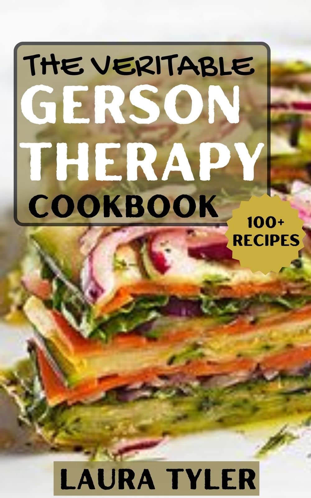The Veritable Gerson Therapy Cookbook 100+ Delicious and Easy to Make Recipes for a Healthy