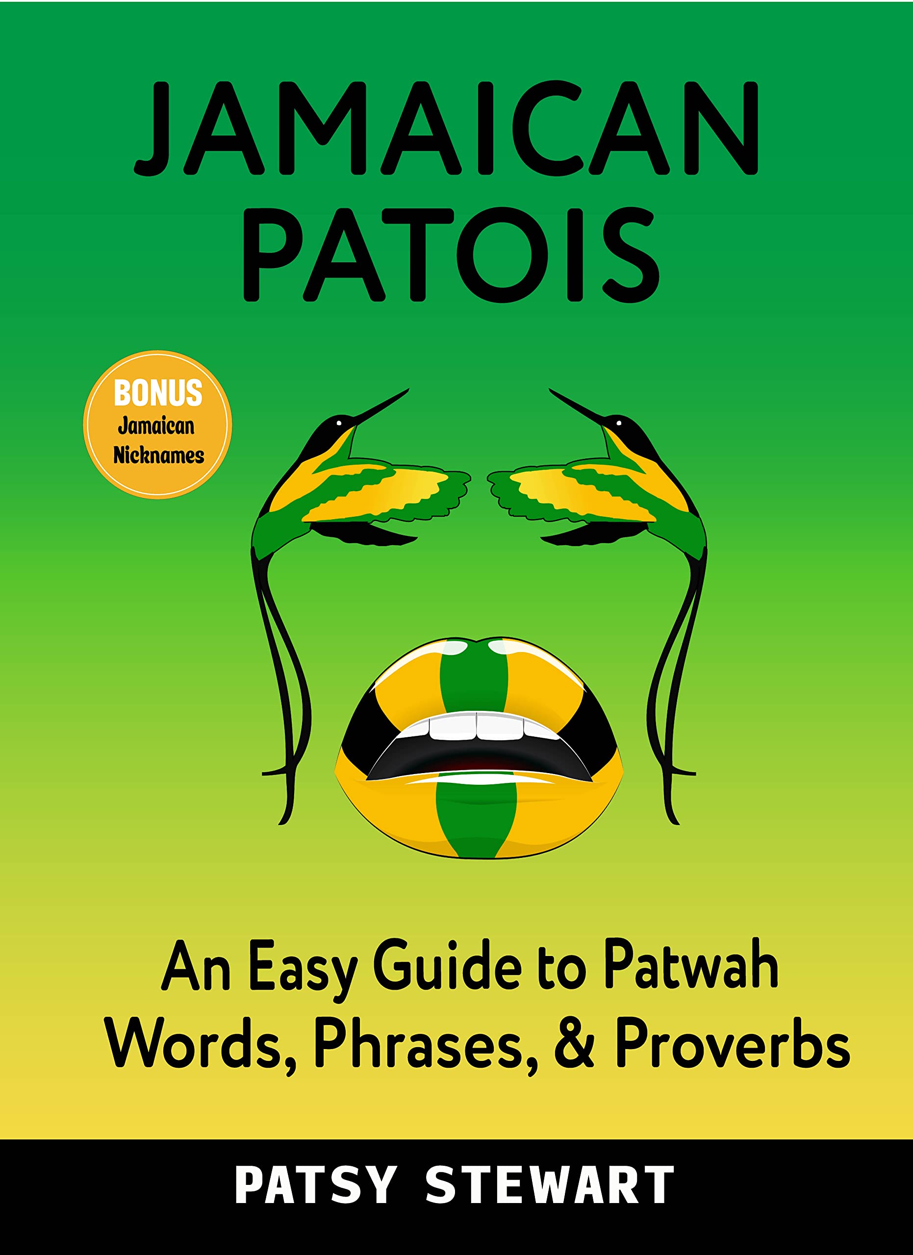 JAMAICAN PATOIS An Easy Guide to Patwah Words, Phrases & Proverbs by