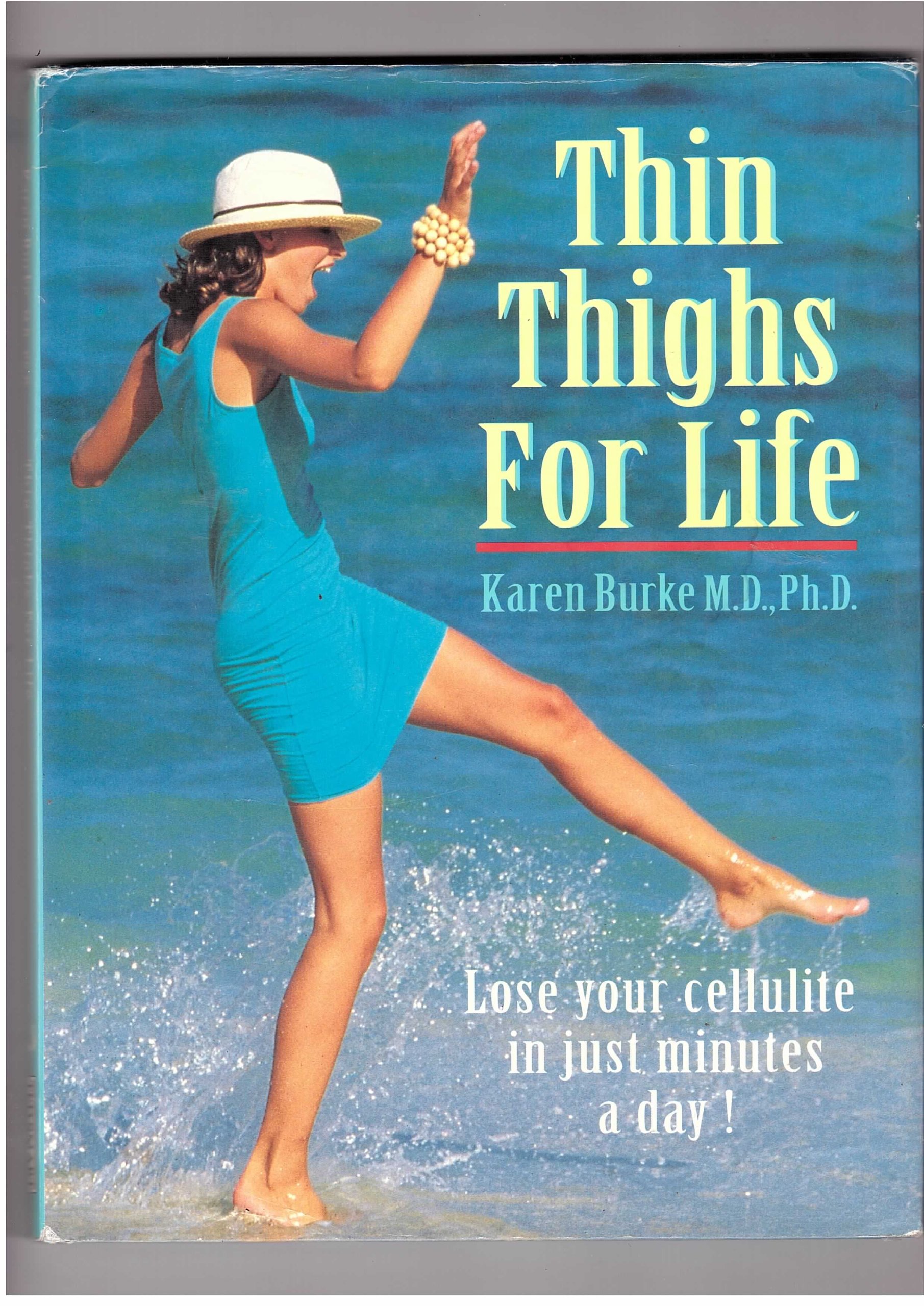 Thin Thighs For Life Lose your cellulite in just minutes a day! by