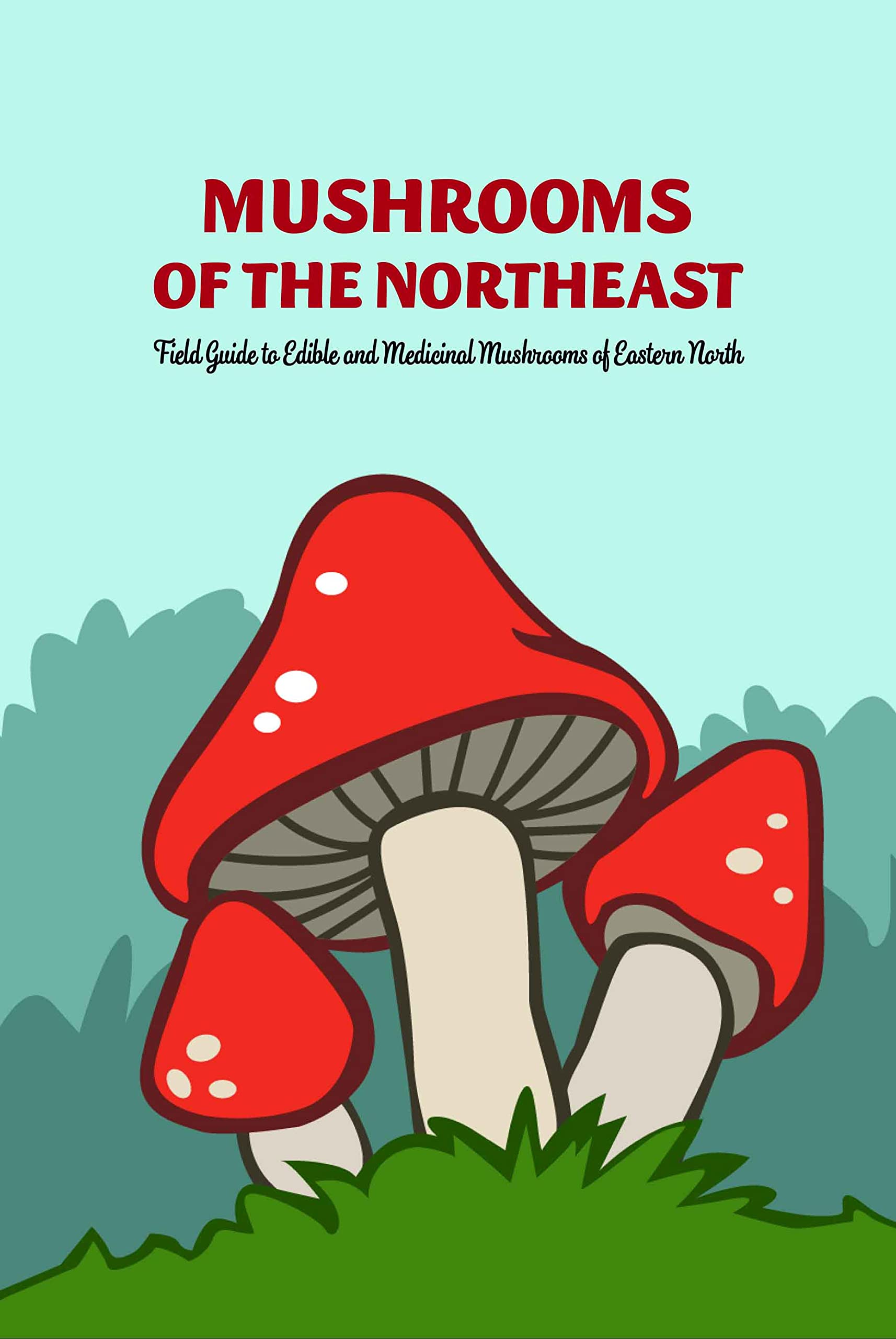 Mushrooms of The Northeast Field Guide to Edible and Medicinal
