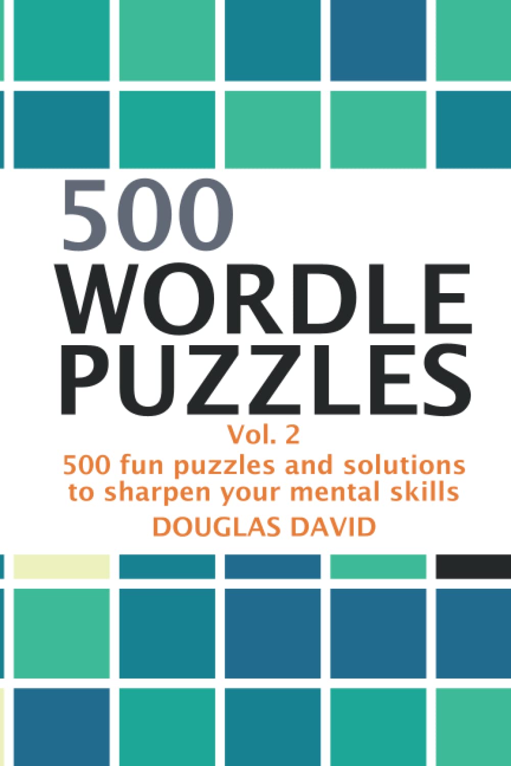 500 Wordle Puzzles Vol. 2 500 Fun Puzzles and Solutions by Douglas David Goodreads