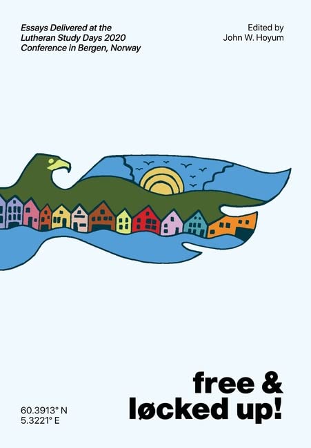 Free & Locked Up! Essays Delivered at the Lutheran Study Days 2020 Conference in Bergen, Norway