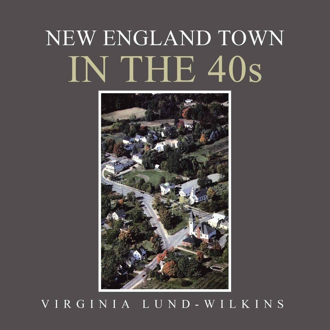 NEW ENGLAND TOWN IN THE 40s by Virginia LundWilkins Goodreads