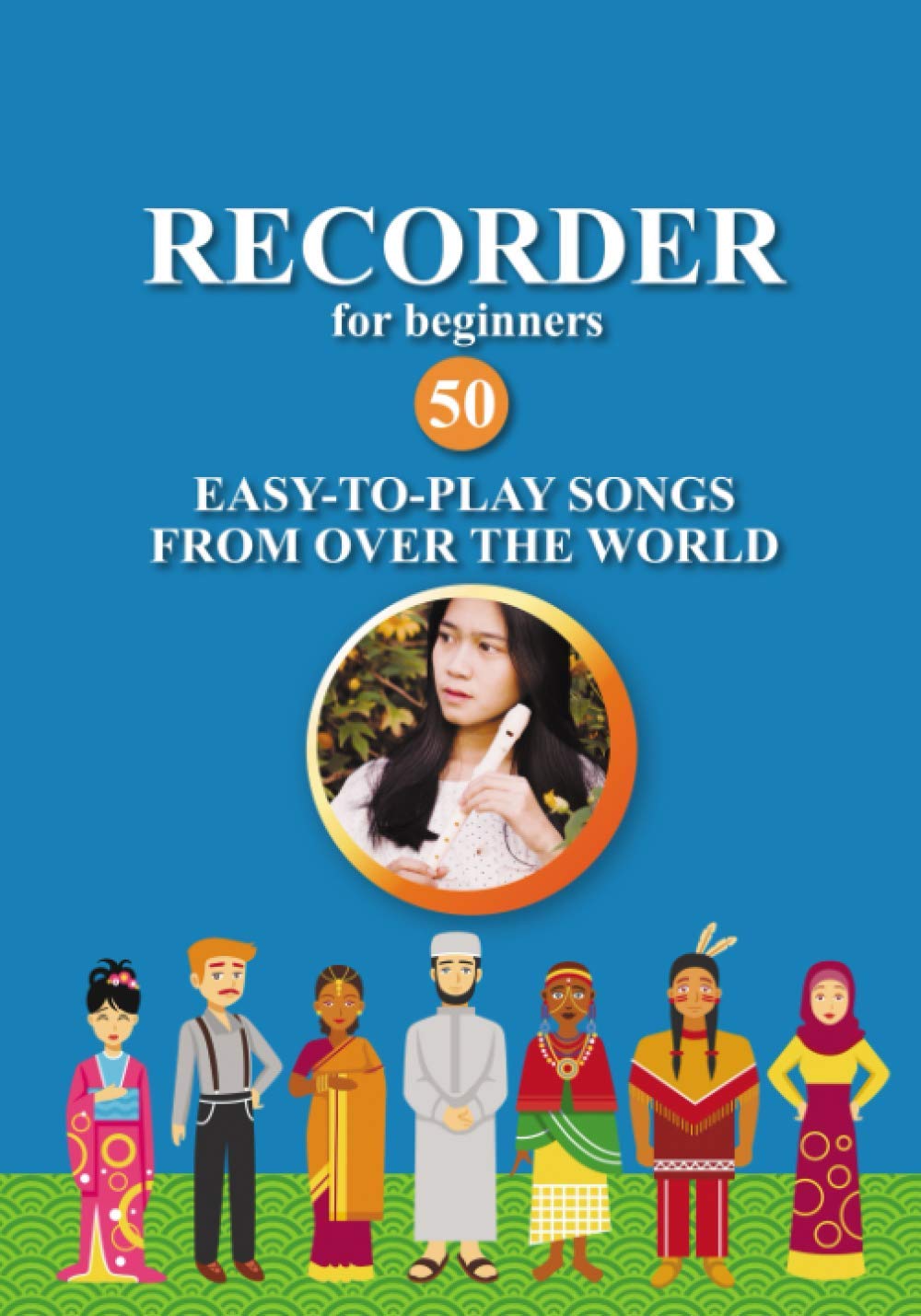 Recorder for Beginners. 50 EasytoPlay Songs from Over the World Easy