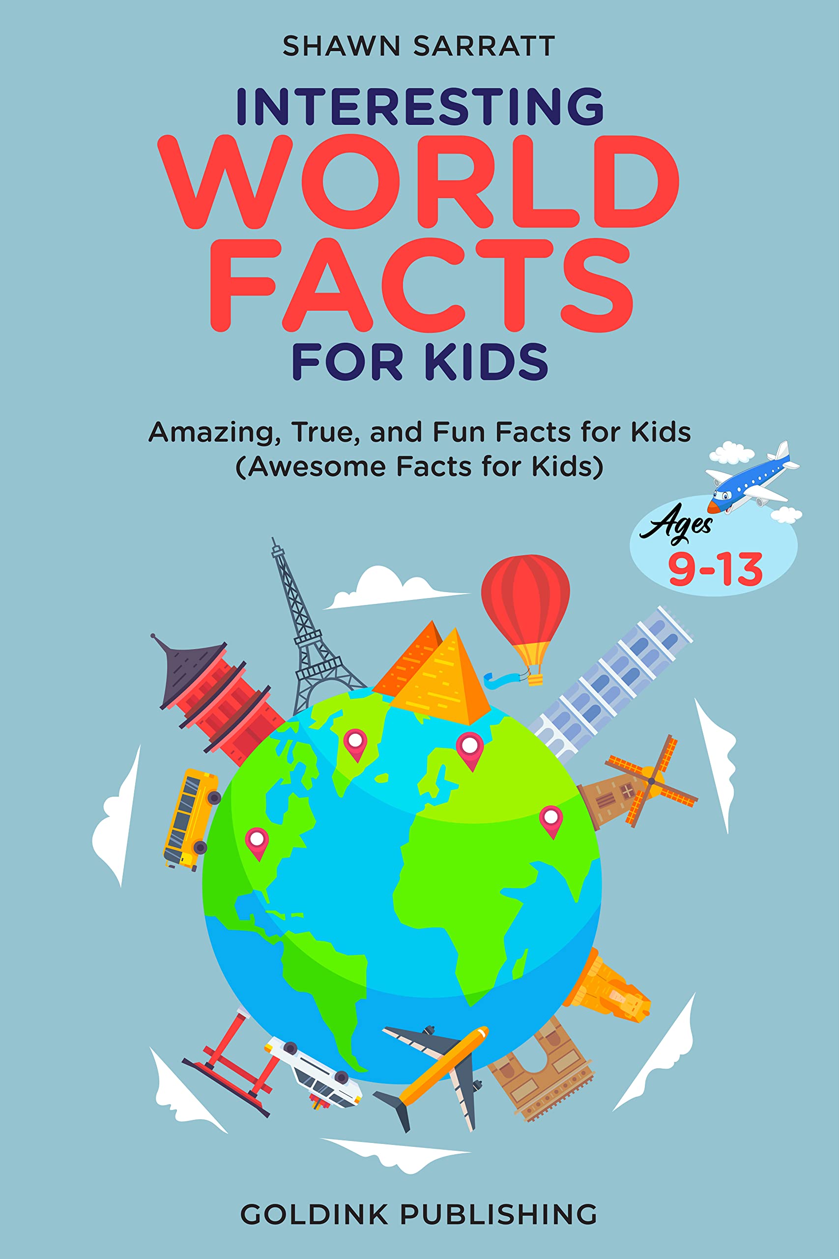 Interesting World Facts for Kids Ages 9-13: Amazing, True, and Fun