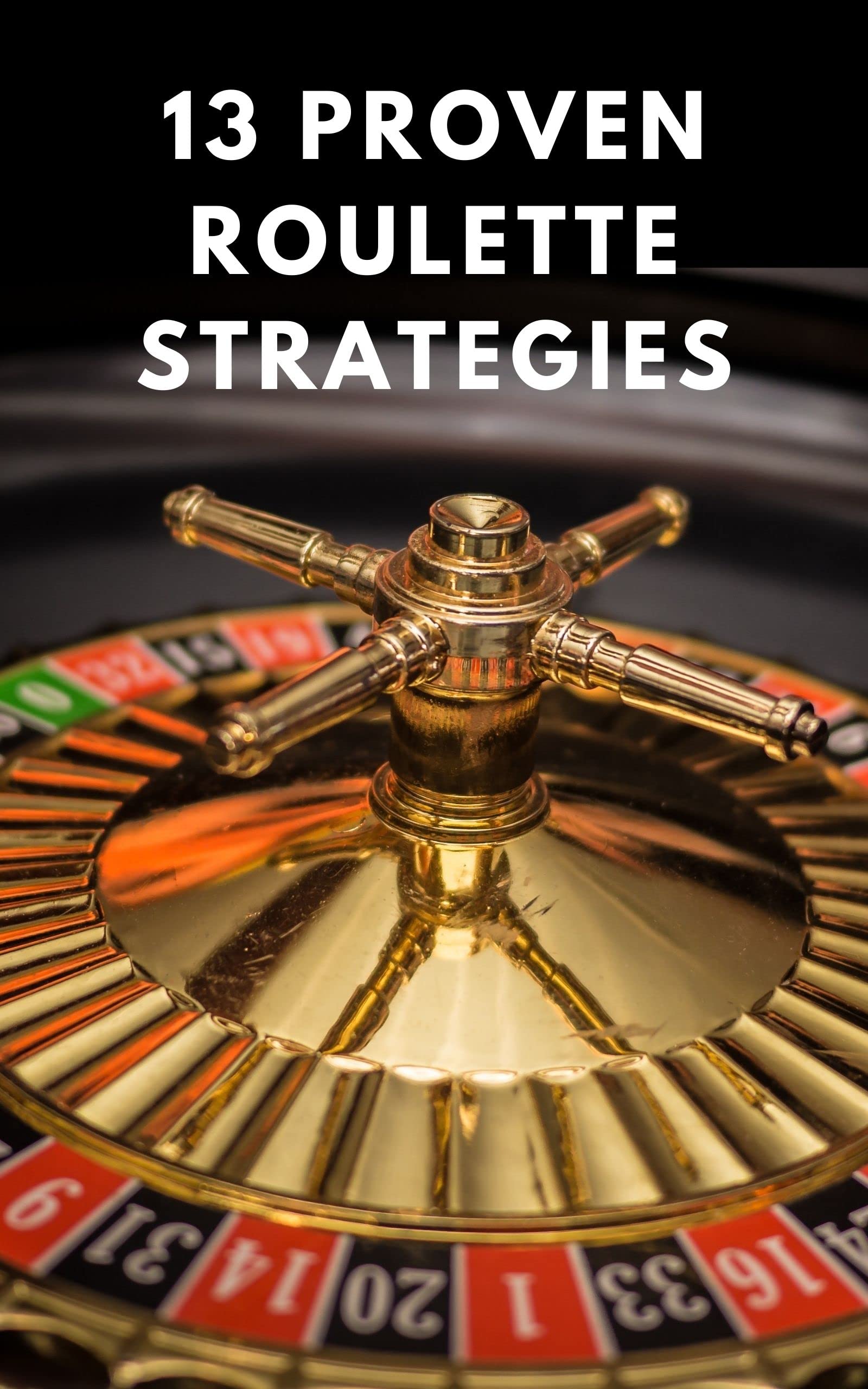 13 PROVEN ROULETTE STRATEGIES HOW TO PLAY ROULETTE? ROULETTE SYSTEM