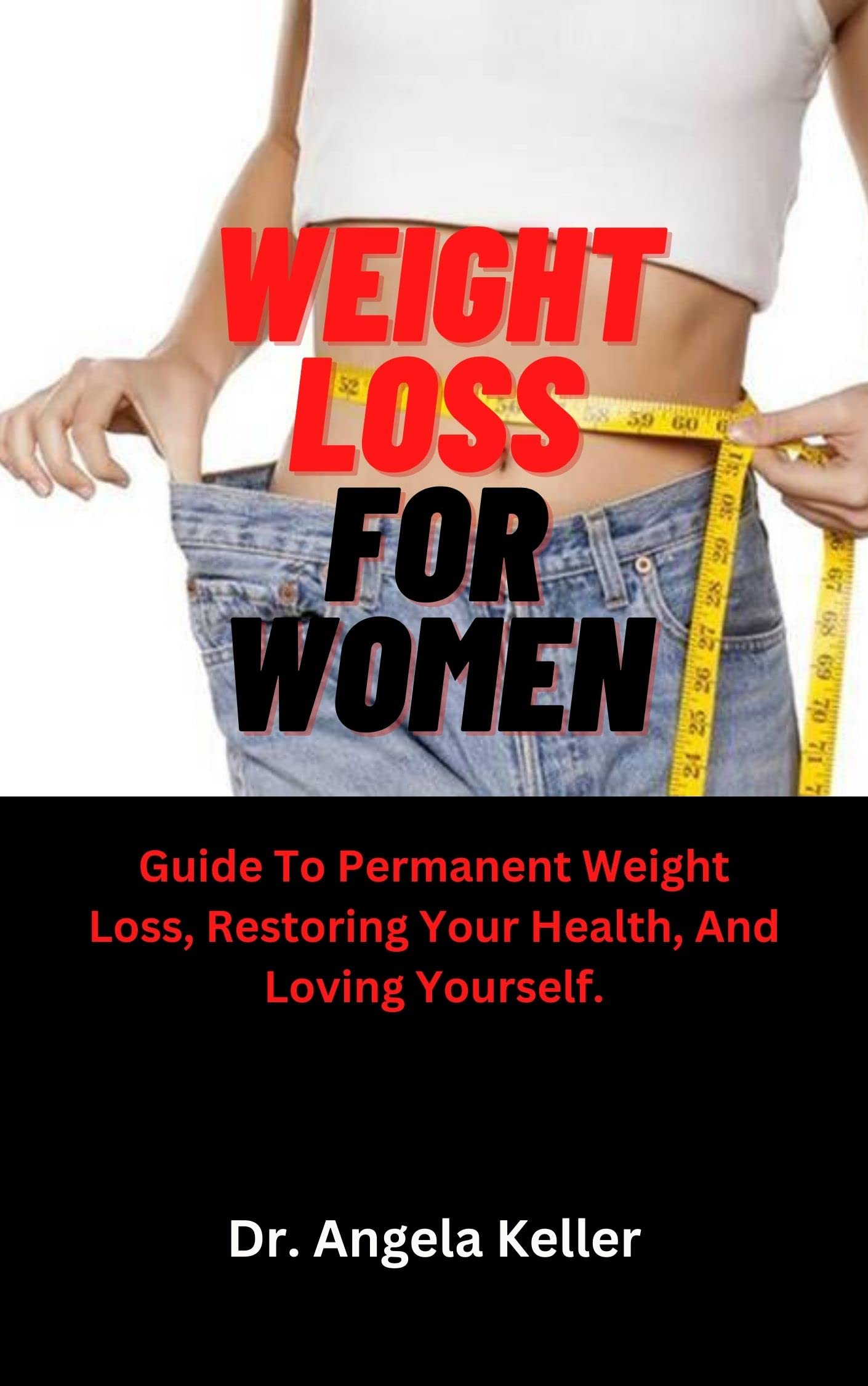 Weight Loss for Women Guide To Permanent Weight Loss, Restoring Your Health, And Loving