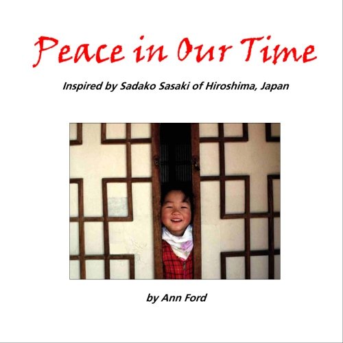 Peace in Our Time Inspired by Sadako Sasaki of Hiroshima, Japan by Ann