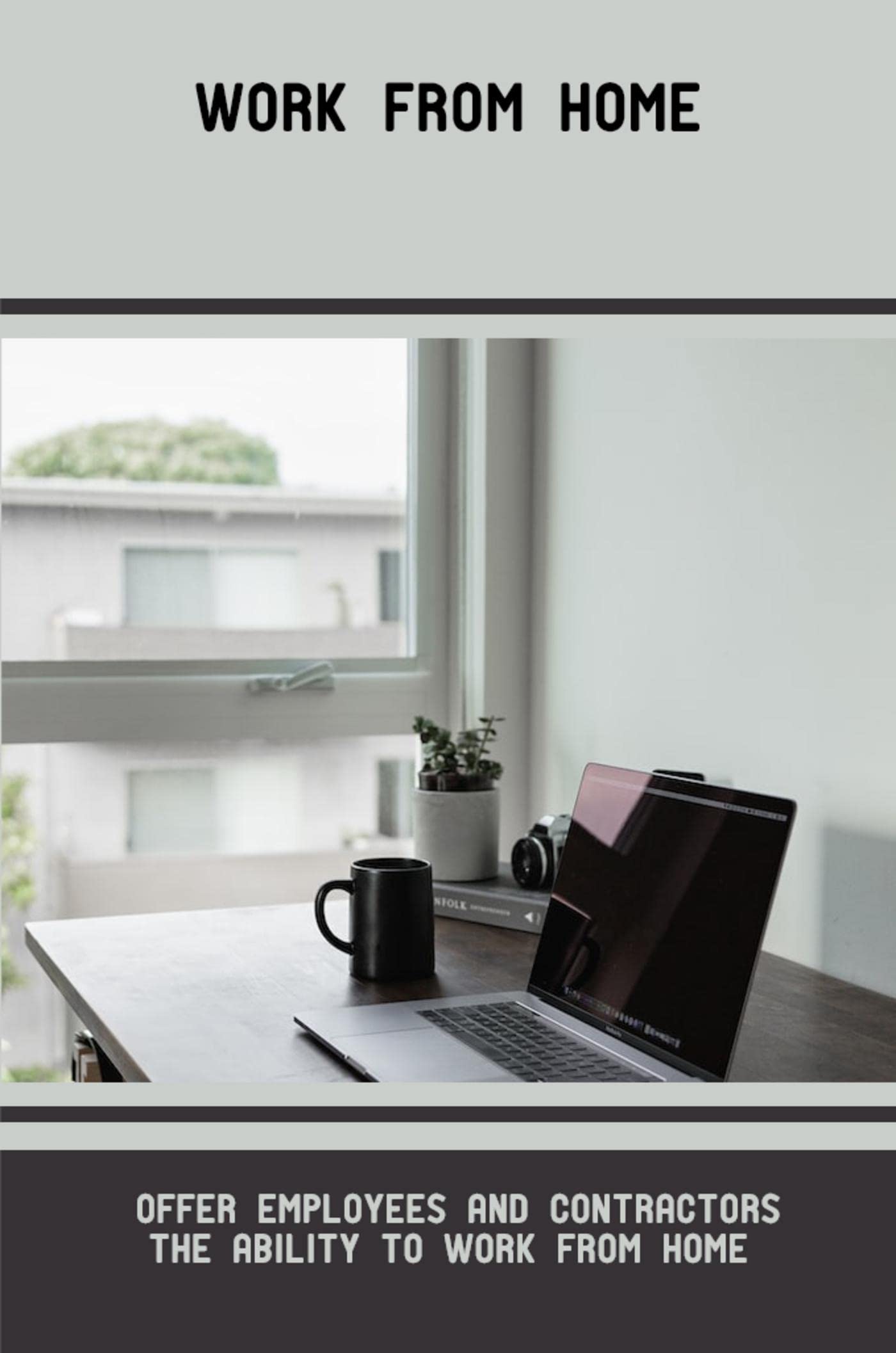 Work From Home Offer Employees And Contractors The Ability To Work