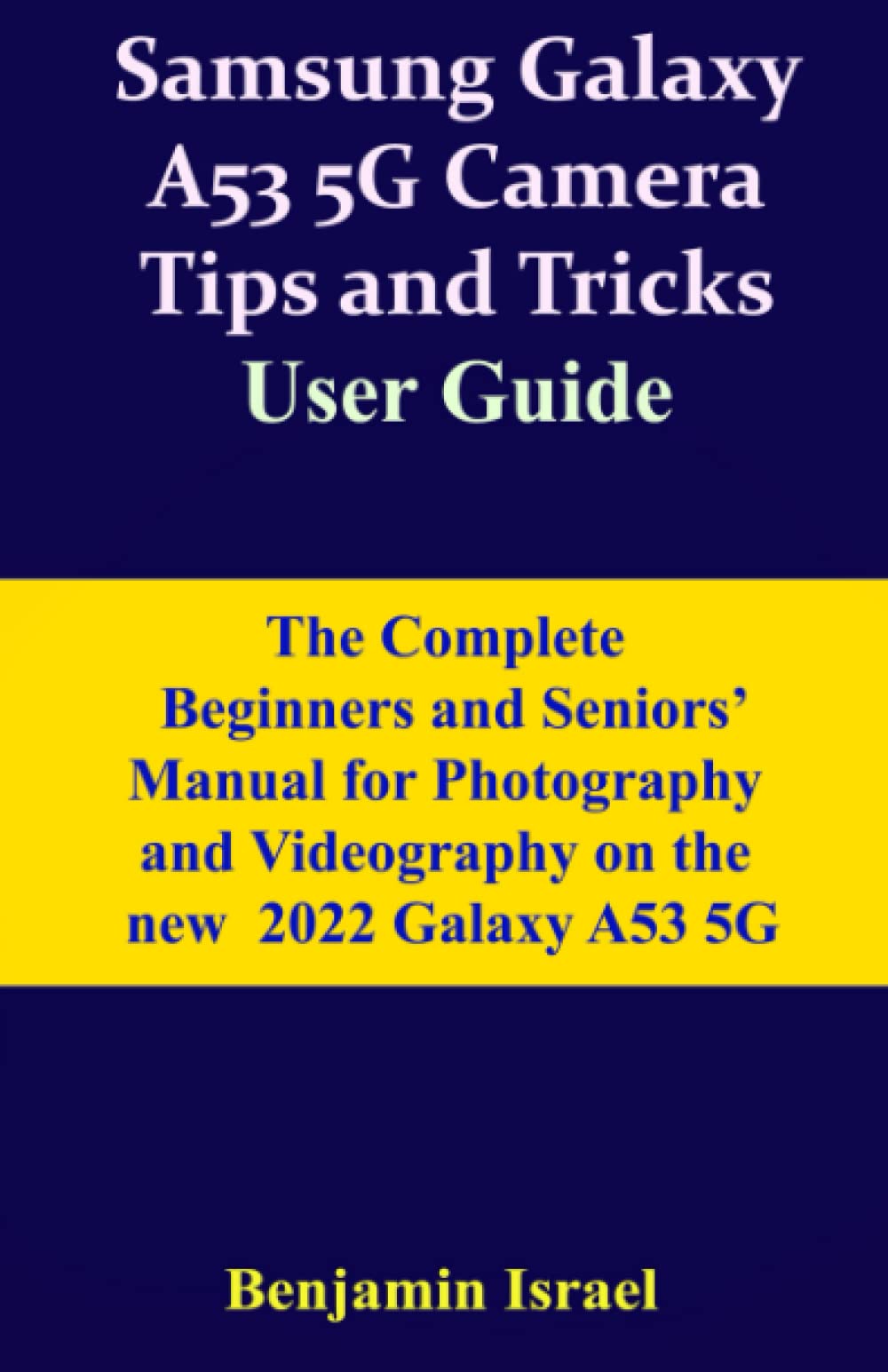 SAMSUNG GALAXY A53 5G CAMERA TIPS AND TRICKS USER GUIDE THE COMPLETE