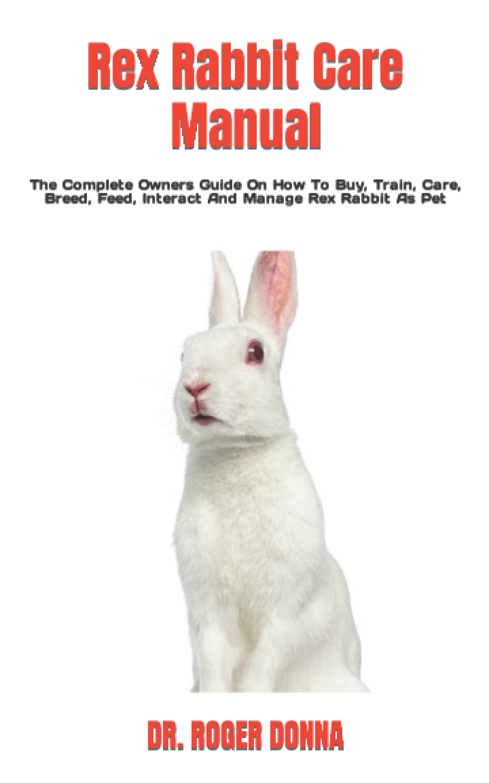 Rex Rabbit Care Manual The Complete Owners Guide On How To Buy, Train