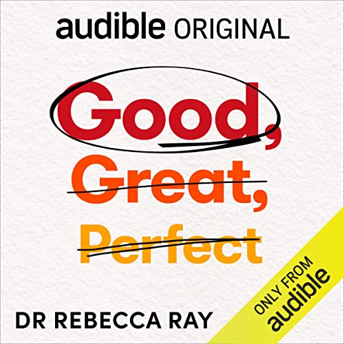Good, Great, Perfect: Ditch Perfectionism for Good Enough and Succeed More