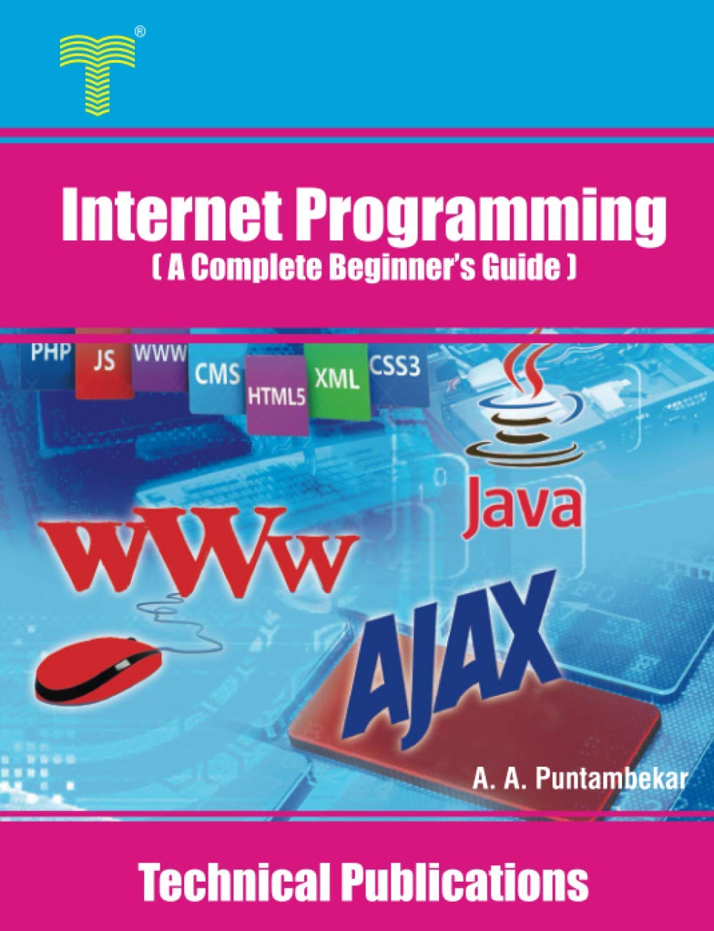 Internet Programming: A Complete Beginner’s Guide by Anuradha A ...