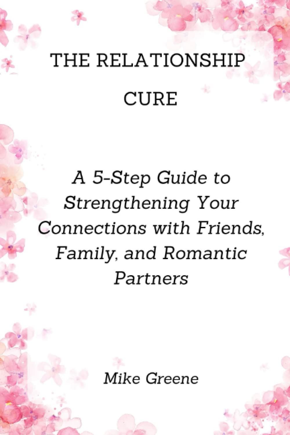 THE RELATIONSHIP CURE: A 5-Step Guide to Strengthening Your Connections ...