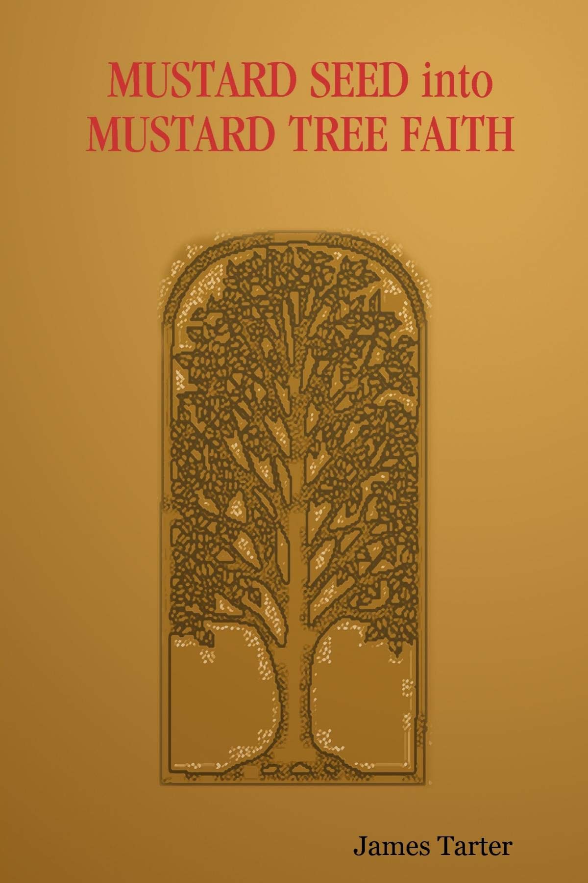 Mustard Seed Into Mustard Tree Faith by James Tarter Goodreads